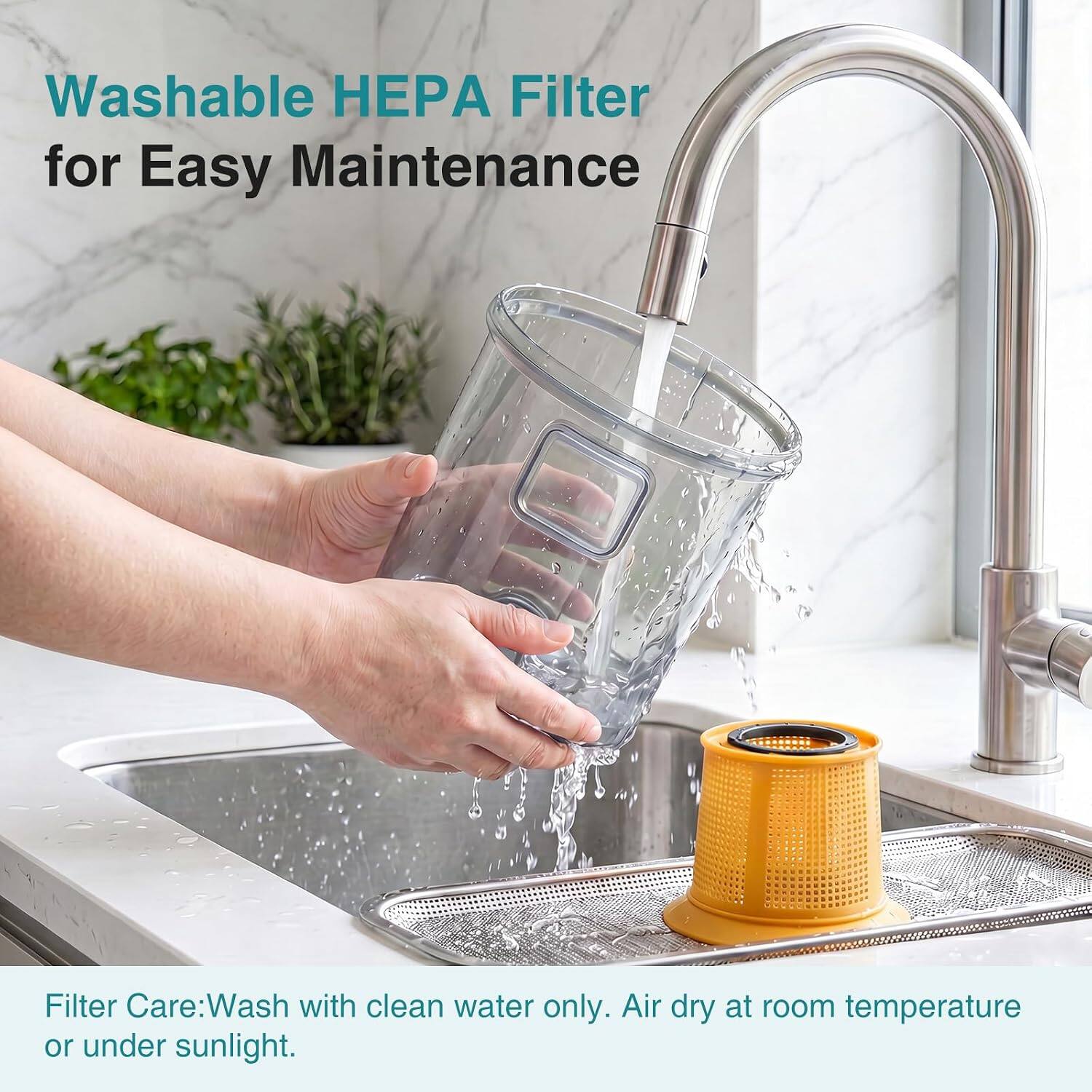 Washable HEPA Filter for Easy Maintenance

Filter Care: Wash with clean water only. Air dry at room temperature or under sunlight.