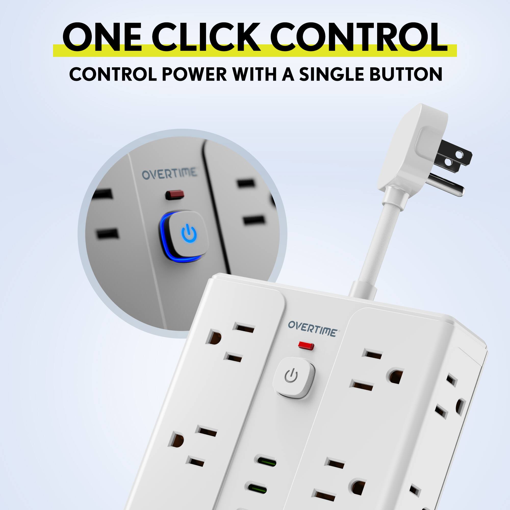 ONE CLICK CONTROL  
CONTROL POWER WITH A SINGLE BUTTON  
OVERTIME