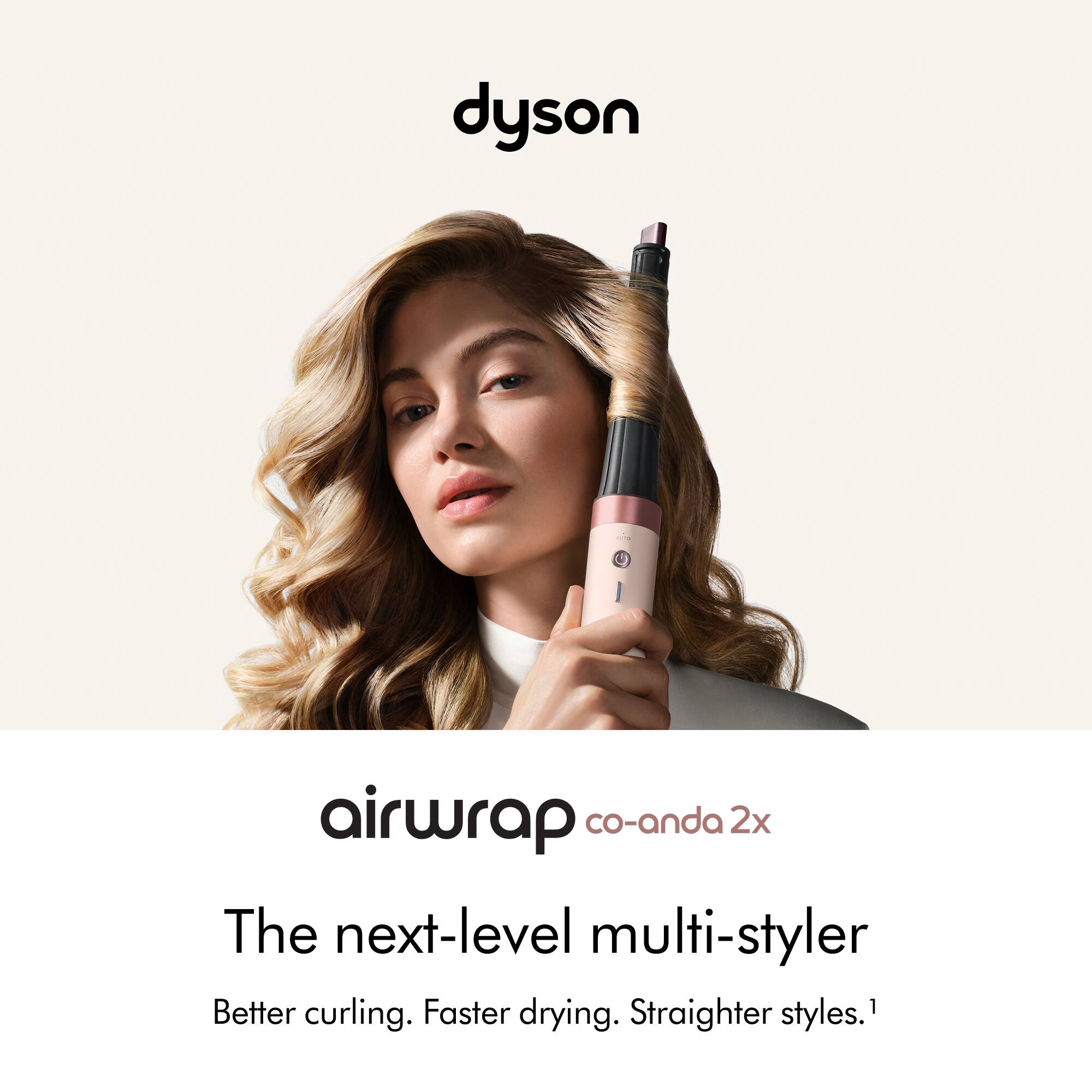 dyson  
airwrap co-anda 2x  
The next-level multi-styler  
Better curling. Faster drying. Straighter styles.1