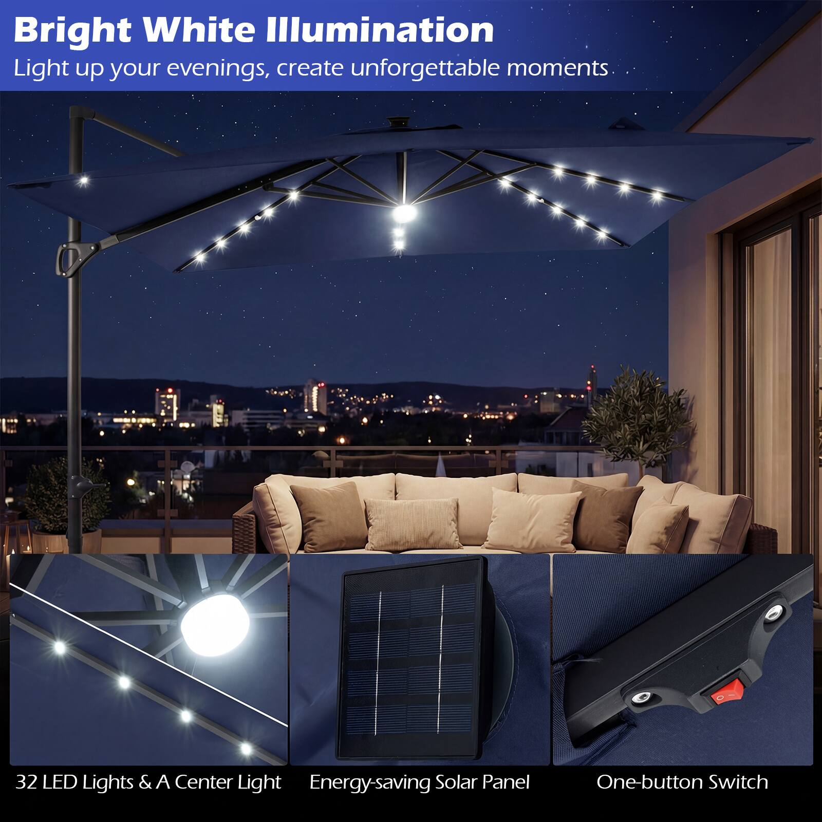 Bright White Illumination  
Light up your evenings, create unforgettable moments.

32 LED Lights & A Center Light  
Energy-saving Solar Panel  
One-button Switch
