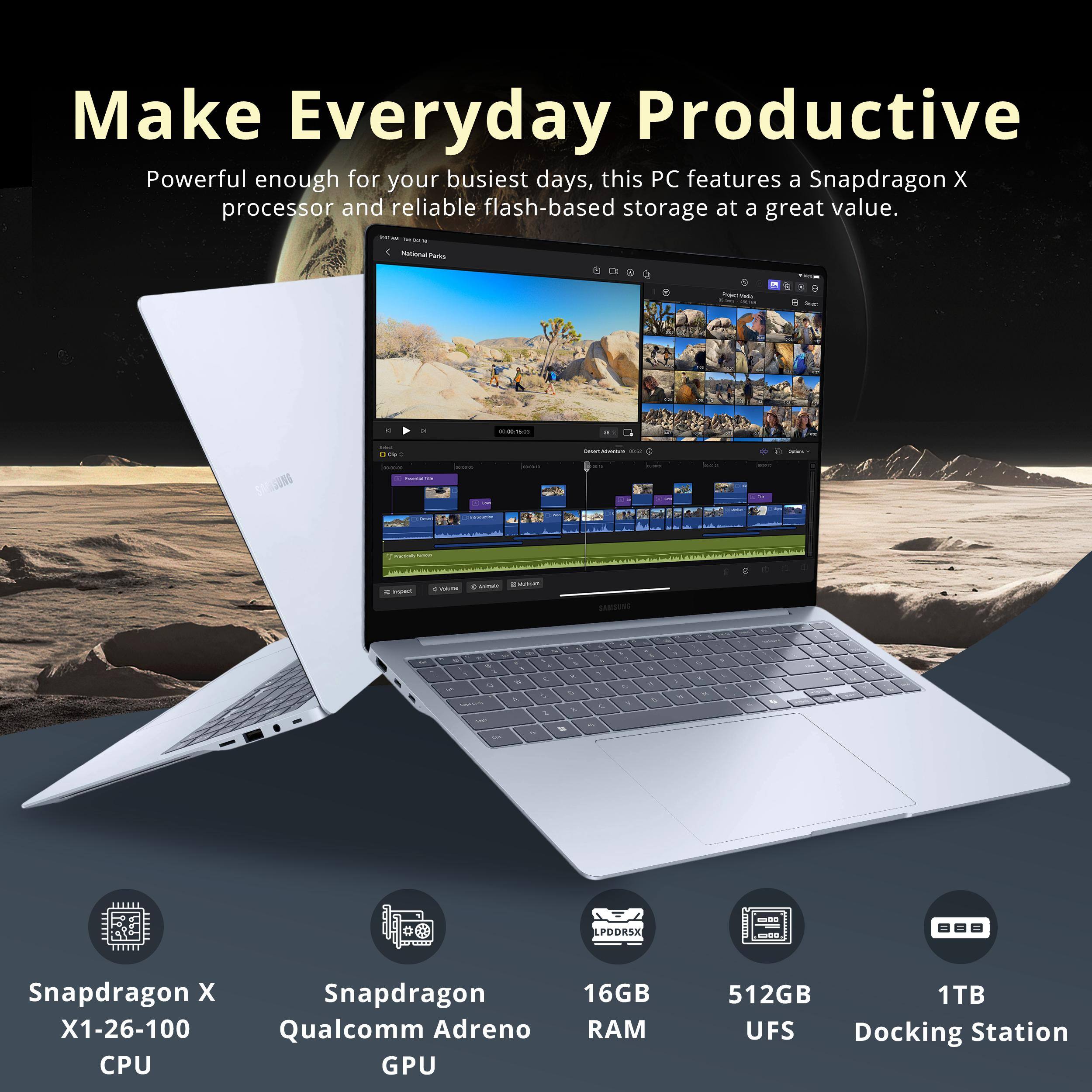 Make Everyday Productive

Powerful enough for your busiest days, this PC features a Snapdragon X processor and reliable flash-based storage at a great value.

Snapdragon X X1-26-100 CPU
Snapdragon Qualcomm Adreno GPU
16GB RAM
512GB 1TB UFS Docking Station