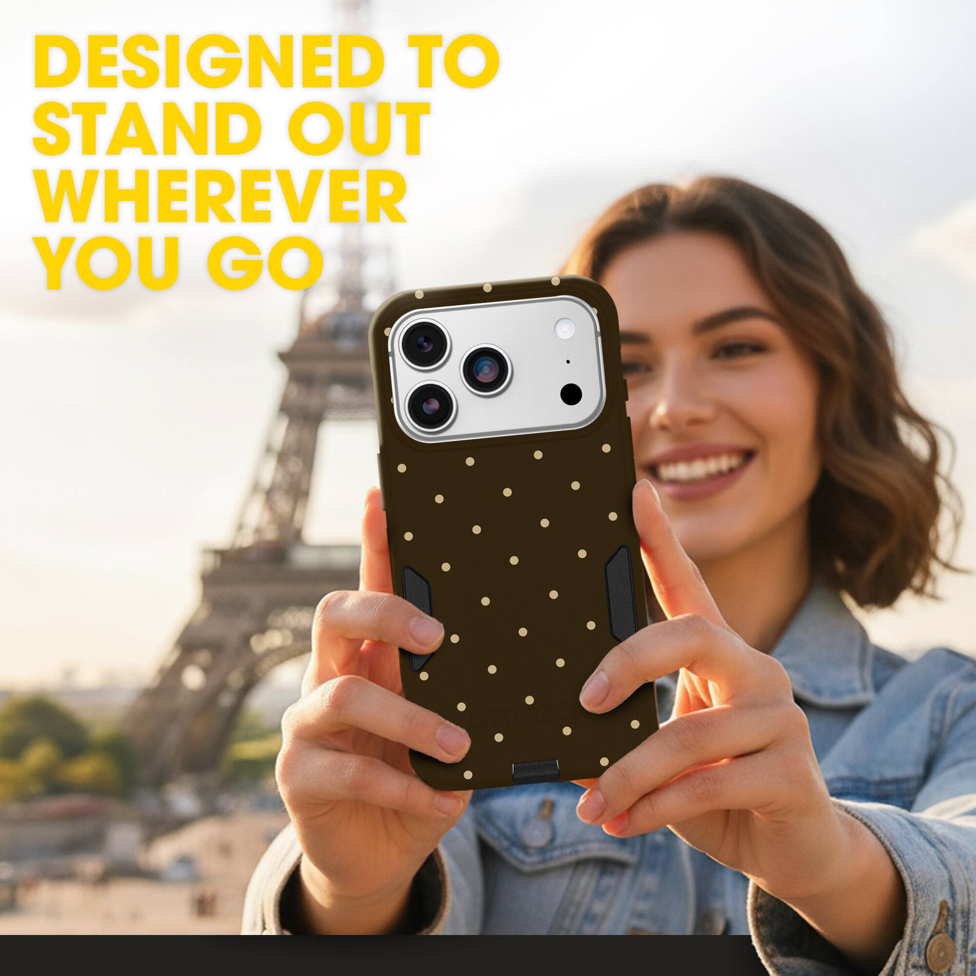 DESIGNED TO STAND OUT WHEREVER YOU GO