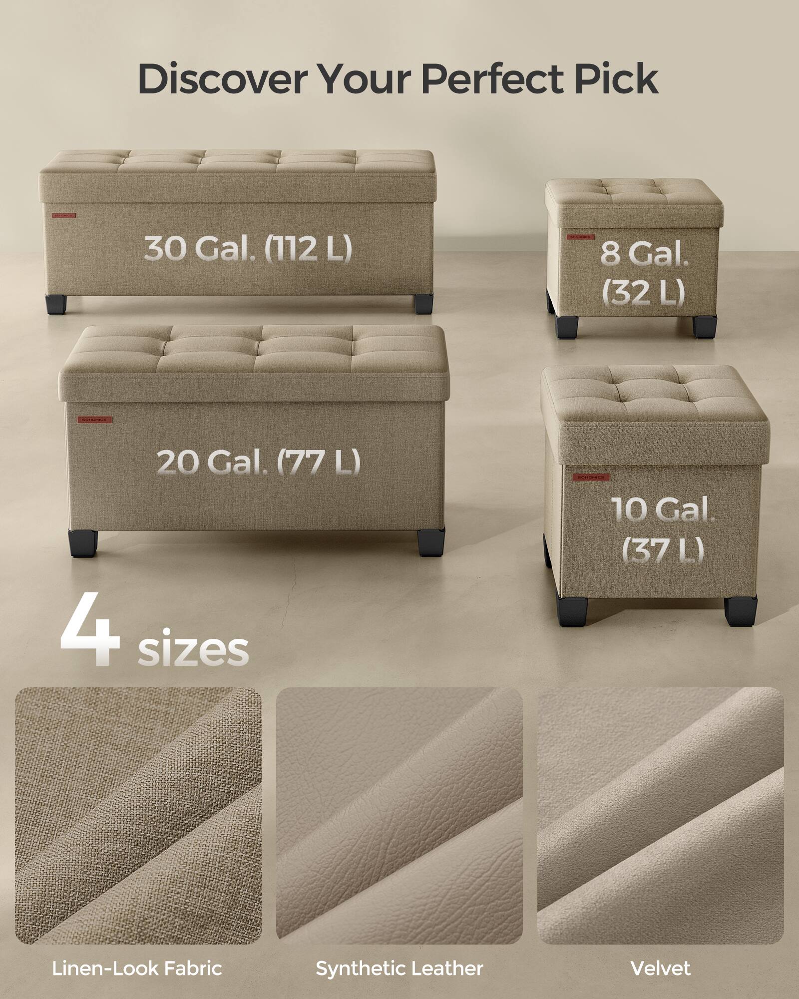 Discover Your Perfect Pick

30 Gal. (112 L)  
8 Gal. (32 L)  
20 Gal. (77 L)  
10 Gal. (37 L)  

4 sizes  

Linen-Look Fabric  
Synthetic Leather  
Velvet