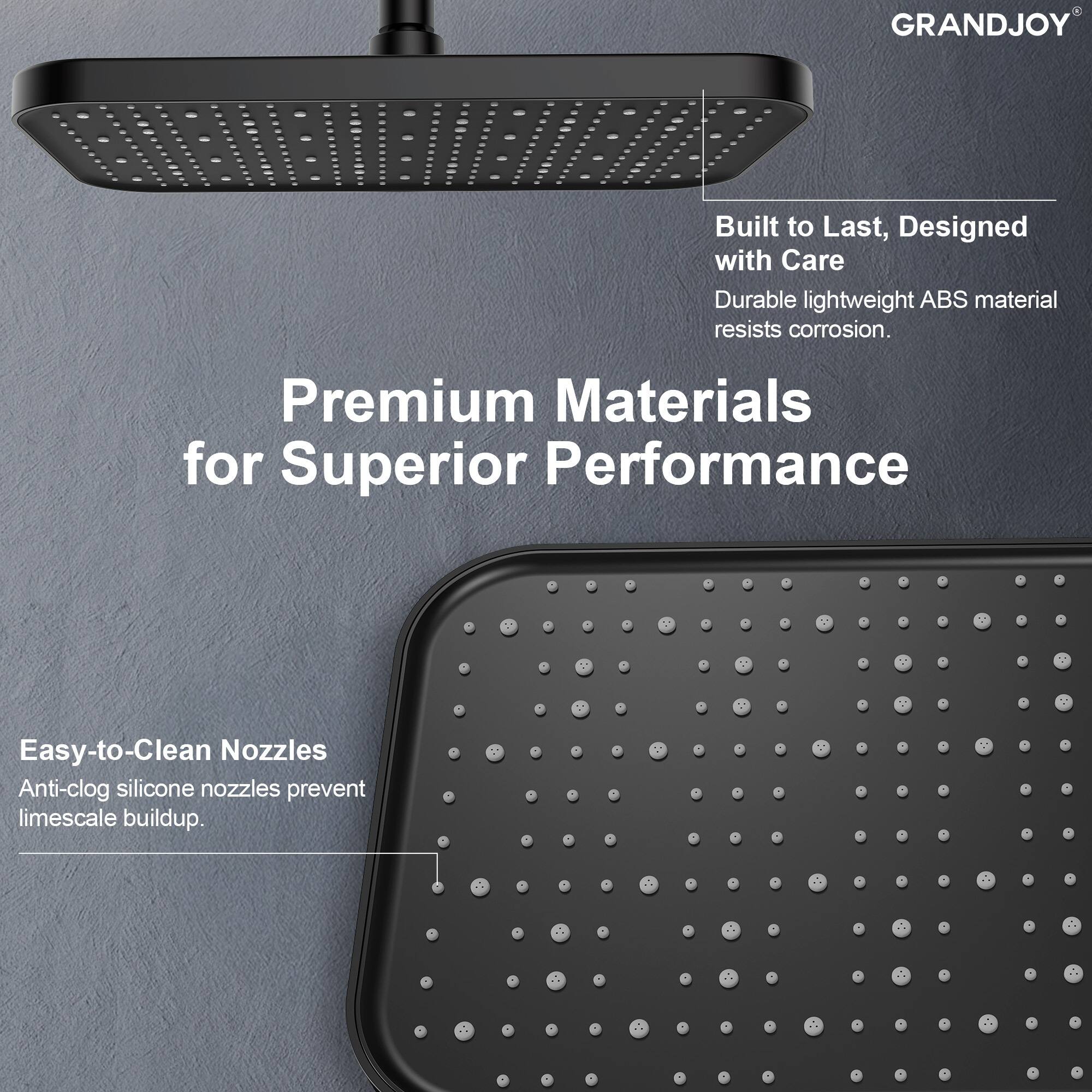 GRANDJOY

Built to Last, Designed with Care  
Durable lightweight ABS material resists corrosion.

Premium Materials for Superior Performance

Easy-to-Clean Nozzles  
Anti-clog silicone nozzles prevent limescale buildup.