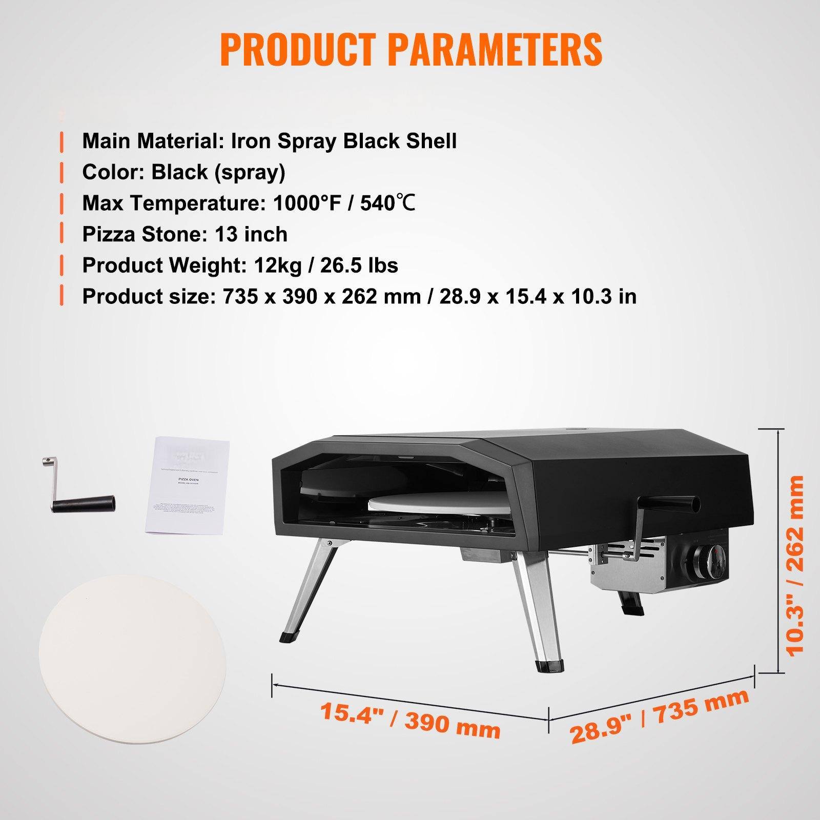 PRODUCT PARAMETERS

Main Material: Iron Spray Black Shell  
Color: Black (spray)  
Max Temperature: 1000°F / 540°C  
Pizza Stone: 13 inch  
Product Weight: 12kg / 26.5 lbs  
Product Size: 735 x 390 x 262 mm / 28.9 x 15.4 x 10.3 in