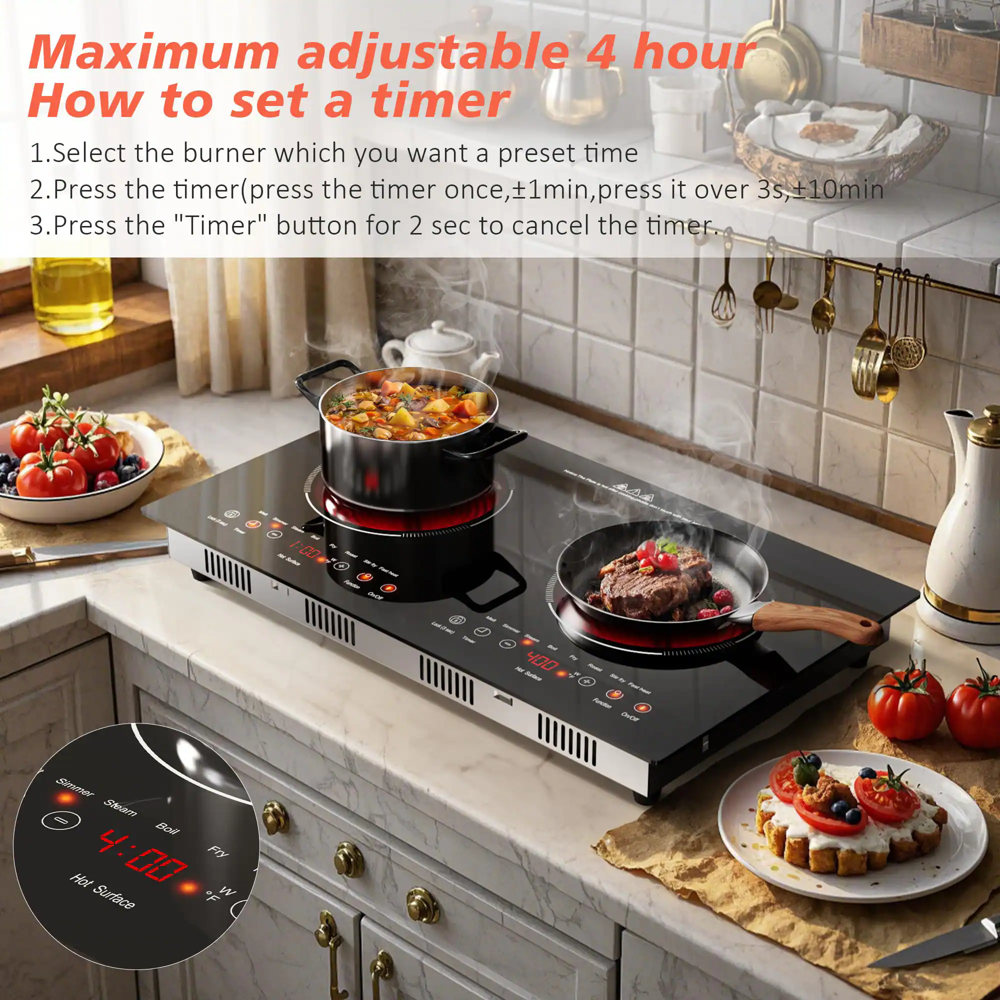 Maximum adjustable 4 hour

How to set a timer
1. Select the burner which you want a preset time
2. Press the timer (press the timer once, +1min, press it over 3s, +10min)
3. Press the "Timer" button for 2 sec to cancel the timer.