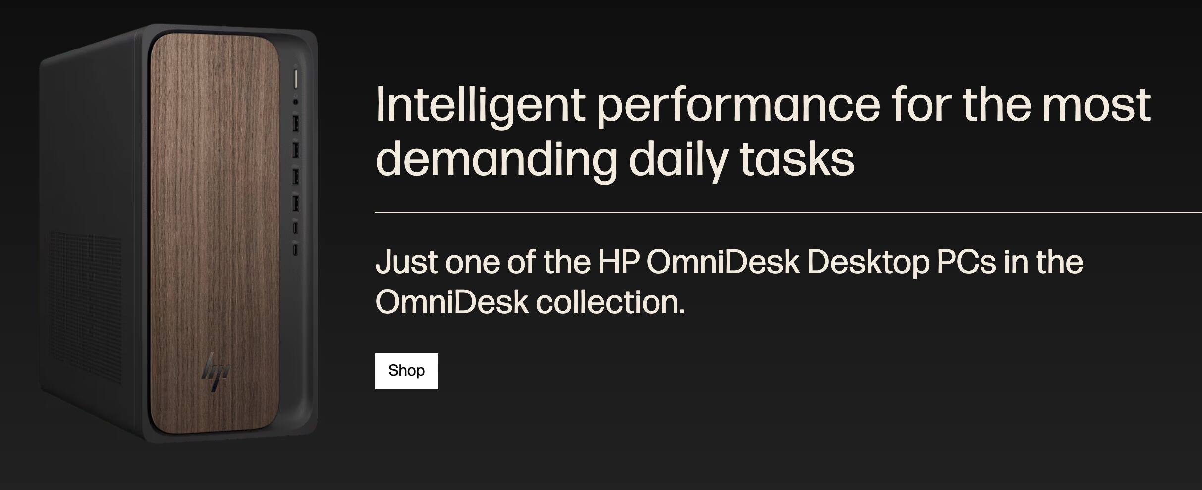 Intelligent performance for the most demanding daily tasks

Just one of the HP OmniDesk Desktop PCs in the OmniDesk collection.

Shop