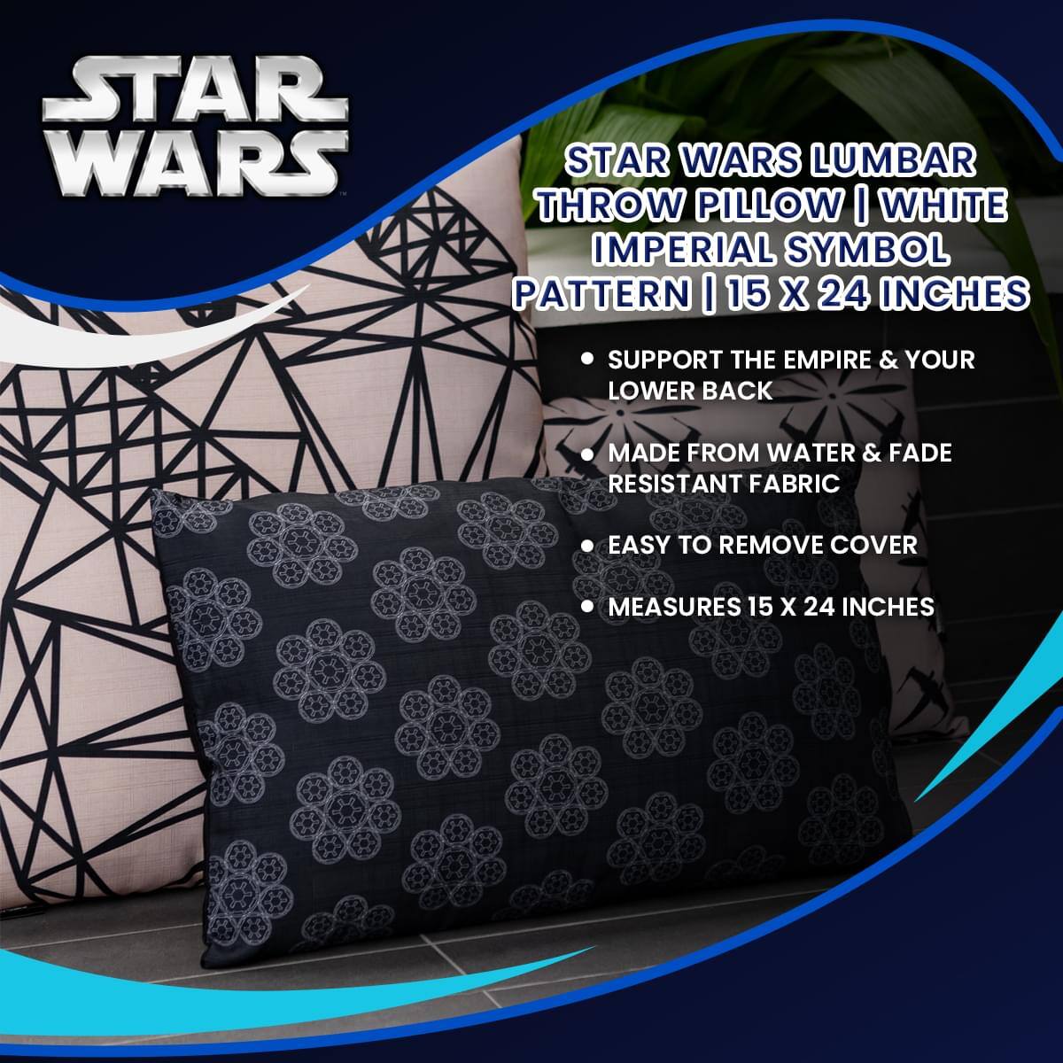 STAR WARS LUMBAR THROW PILLOW | WHITE IMPERIAL SYMBOL PATTERN | 15 X 24 INCHES

- SUPPORT THE EMPIRE & YOUR LOWER BACK
- MADE FROM WATER & FADE RESISTANT FABRIC
- EASY TO REMOVE COVER
- MEASURES 15 X 24 INCHES