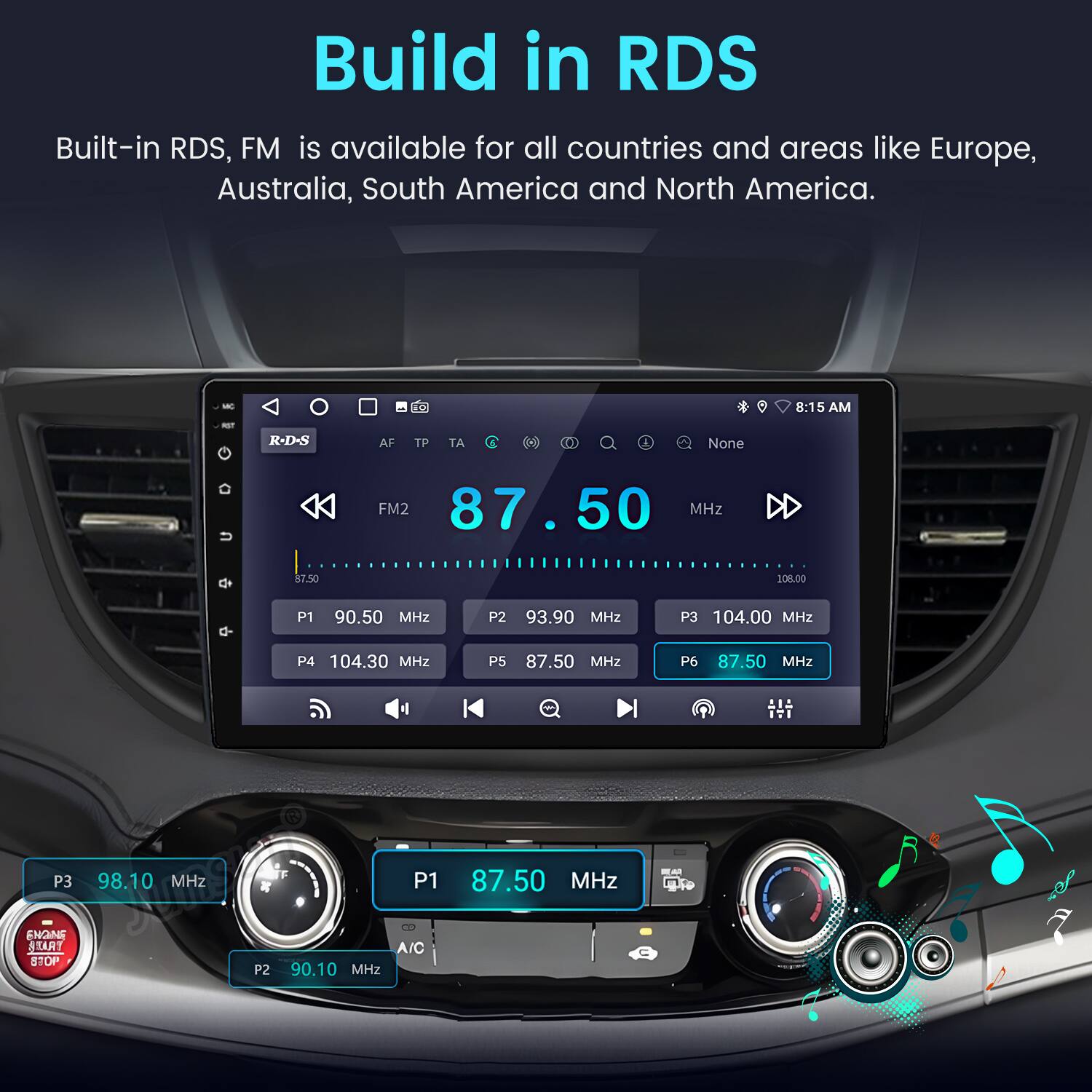 Build in RDS

Built-in RDS, FM is available for all countries and areas like Europe, Australia, South America and North America.

M 8:15 AM - R-D-S AF TP A a D A None FM2 87.50 MHz DD $7.50 108.00 P1 90.50 MHz P2 93.90 MHz P3 104.00 MHz P4 104.30 MHz P5 87.50 MHz P6 87.50 MHz el - P3 98.10 MHz P1 87.50 MHz ENGNE TRATE STOP P2 A/C 90.10 MHz