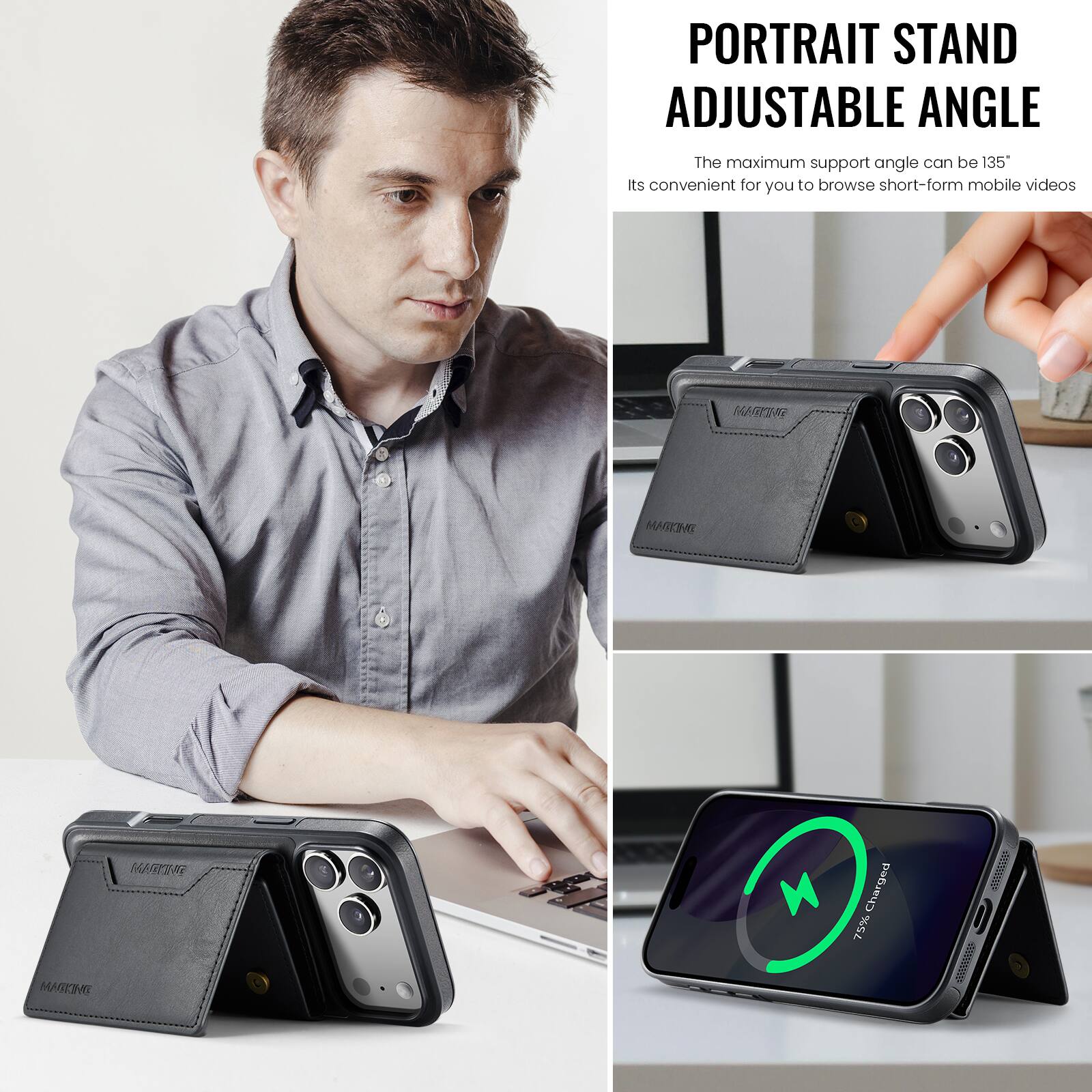 PORTRAIT STAND ADJUSTABLE ANGLE

The maximum support angle can be 135°

Its convenient for you to browse short-form mobile videos

75% Charged