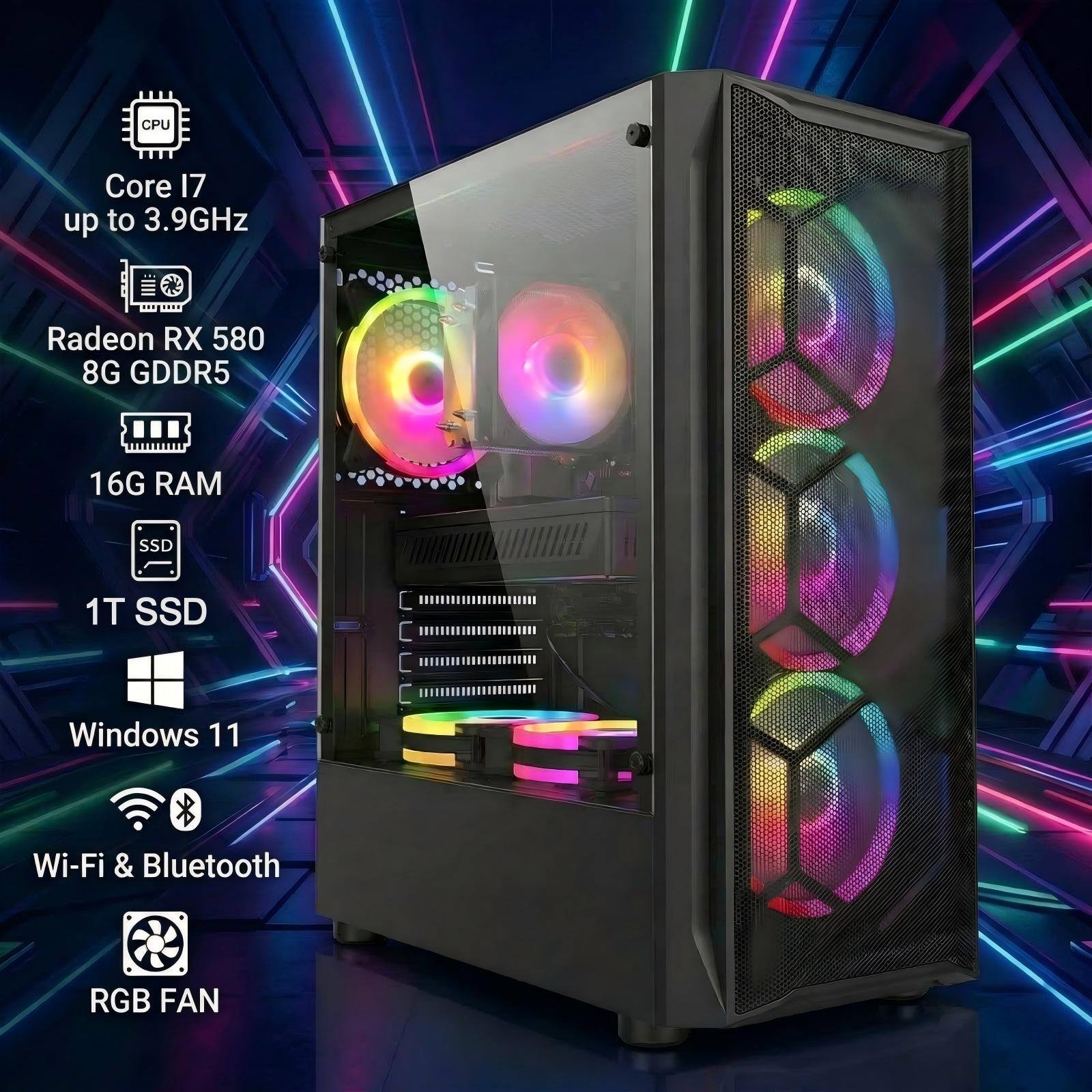 CPU: Core i7 up to 3.9GHz  
GPU: Radeon RX 580 8G GDDR5  
RAM: 16G  
Storage: 1T SSD  
OS: Windows 11  
Connectivity: Wi-Fi & Bluetooth  
RGB FAN