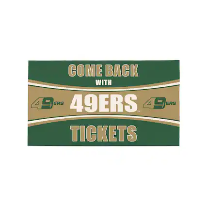 COME BACK WITH 49ERS TICKETS