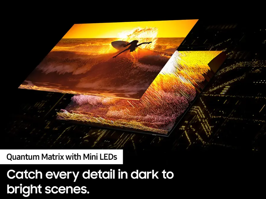 Quantum Matrix with Mini LEDs: Catch every detail in dark to bright scenes.