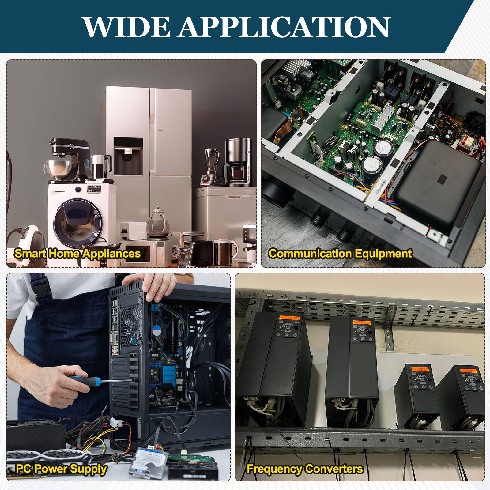 WIDE APPLICATION

- Smart Home Appliances
- Communication Equipment
- PC Power Supply
- Frequency Converters