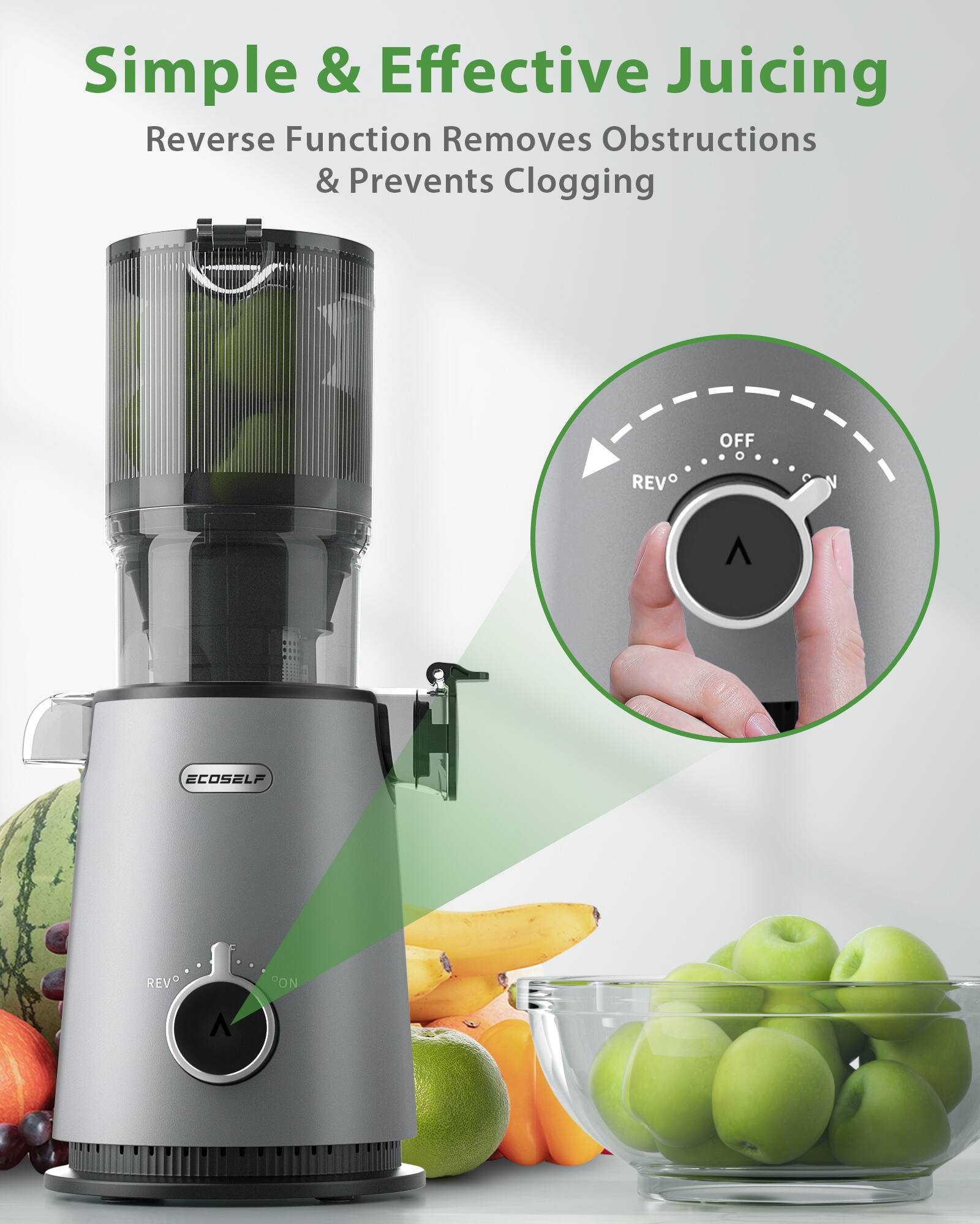 Simple & Effective Juicing  
Reverse Function Removes Obstructions & Prevents Clogging  

OFF  REV  G  N  A  ECO  SELF  REV  PON  A