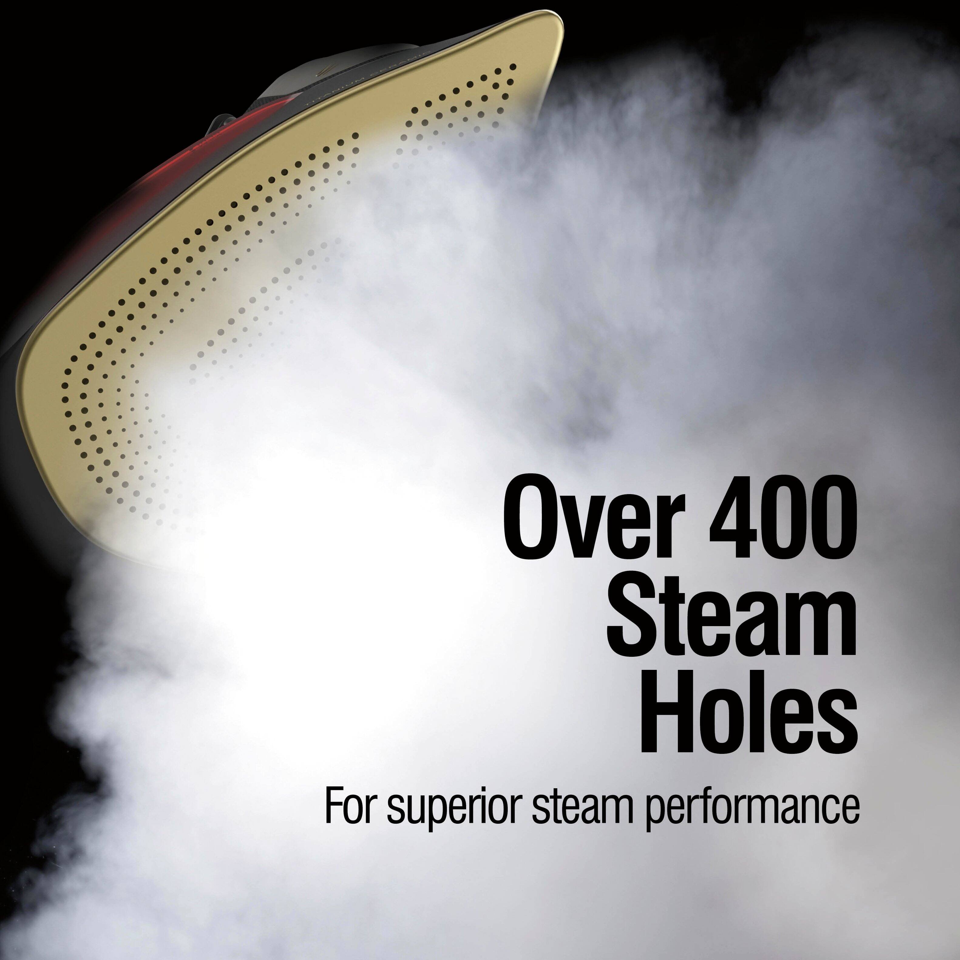 Over 400 Steam Holes  
For superior steam performance