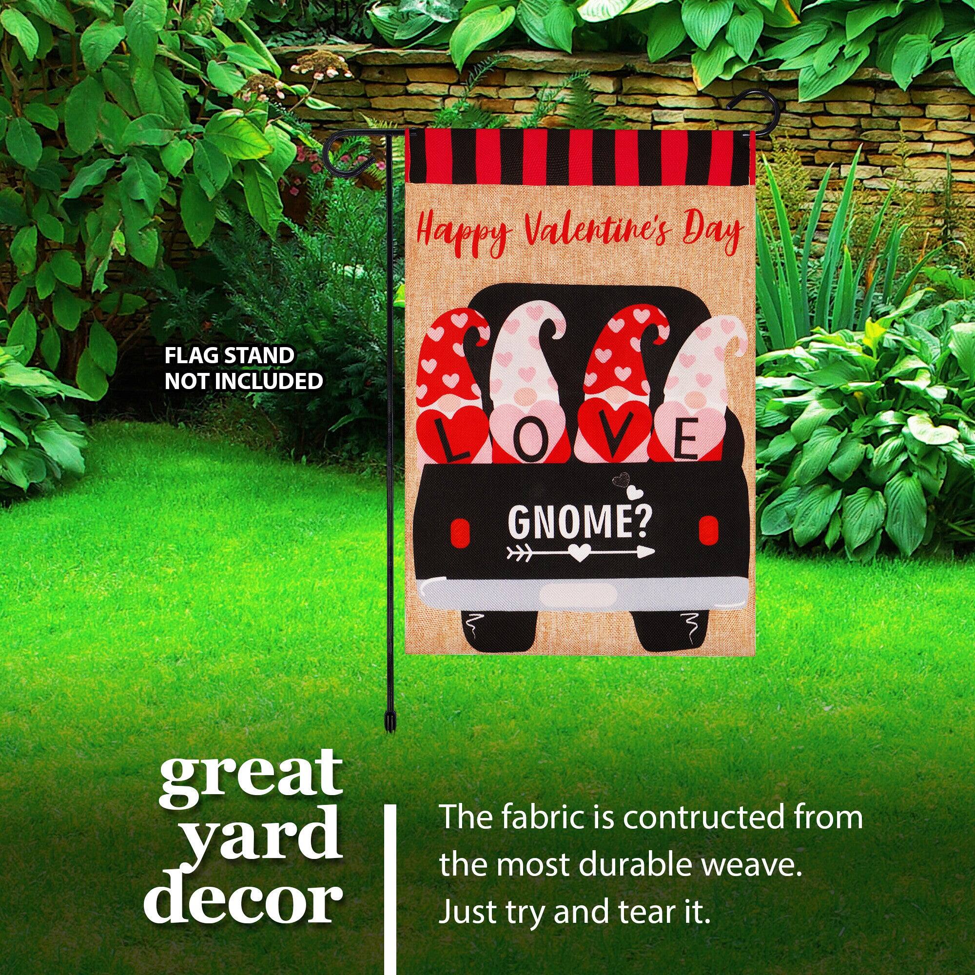 Happy Valentine's Day  
FLAG STAND NOT INCLUDED  
LOVE GNOME?  
great yard decor  

The fabric is constructed from the most durable weave. Just try and tear it.