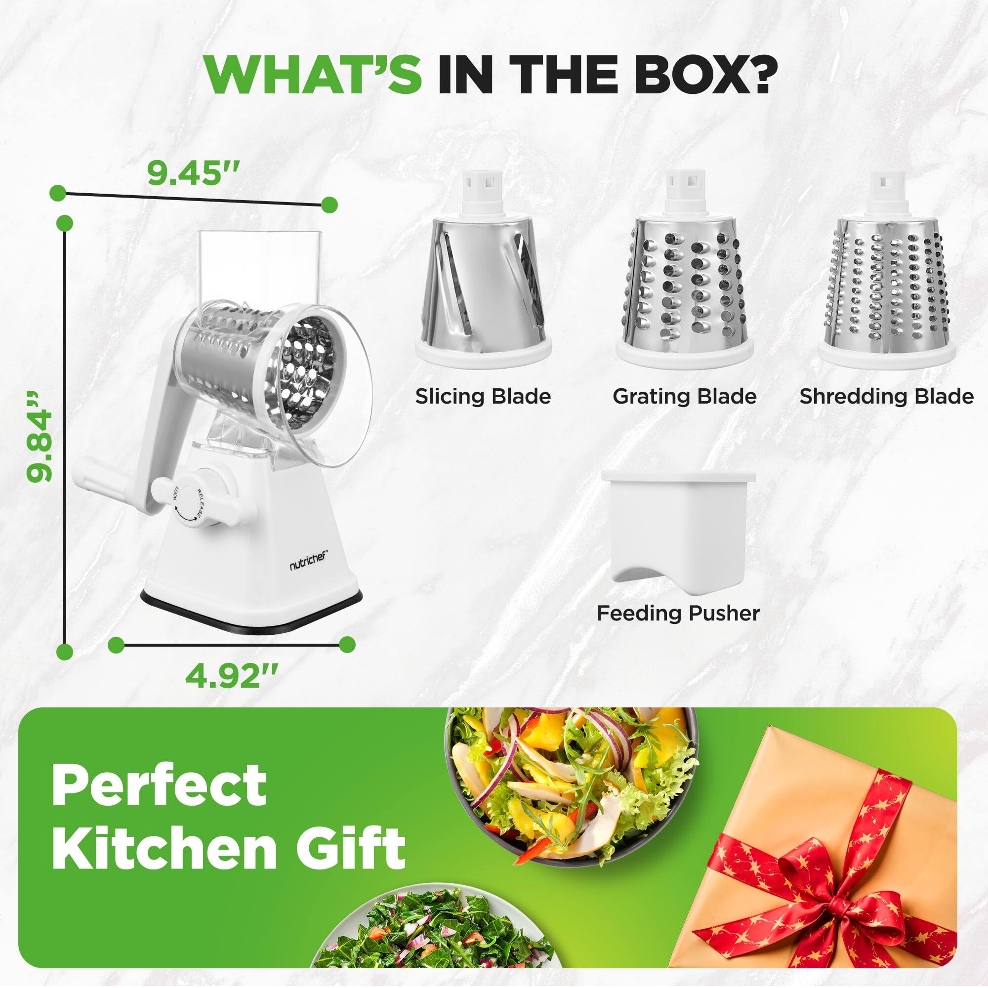 WHAT'S IN THE BOX?

- 9.45" Slicing Blade
- 9.84" Grating Blade
- Shredding Blade
- 4.92" Feeding Pusher

Perfect Kitchen Gift