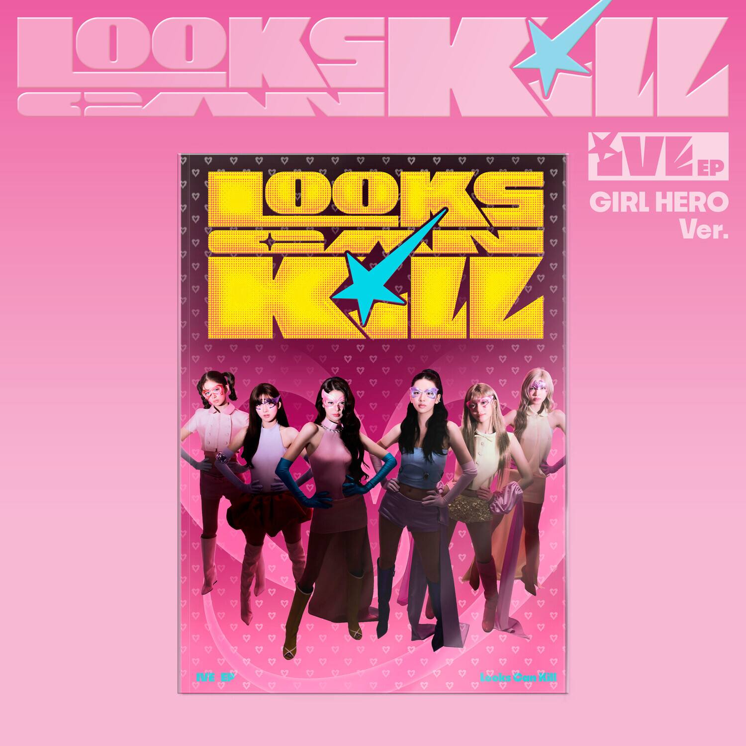 LOOKS KILL  
IVE  
GIRL HERO Ver.  
IVE EP  
LOOKS CAN KILL
