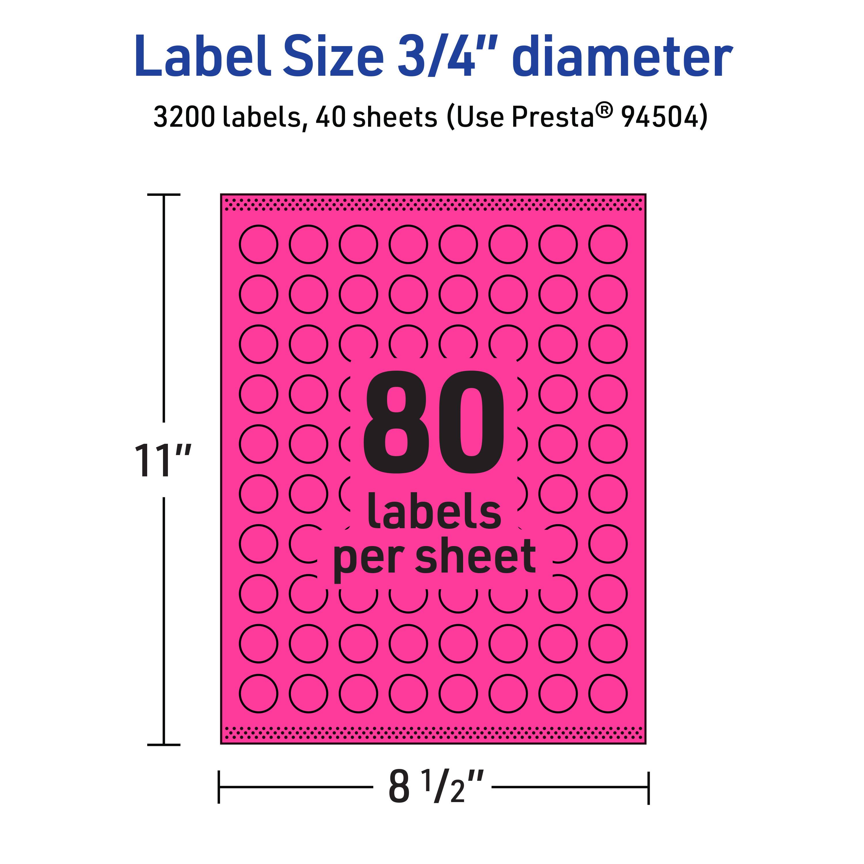 Label Size 3/4" diameter  
3200 labels, 40 sheets (Use Presta® 94504)  
11" x 8 1/2"  
80 labels per sheet