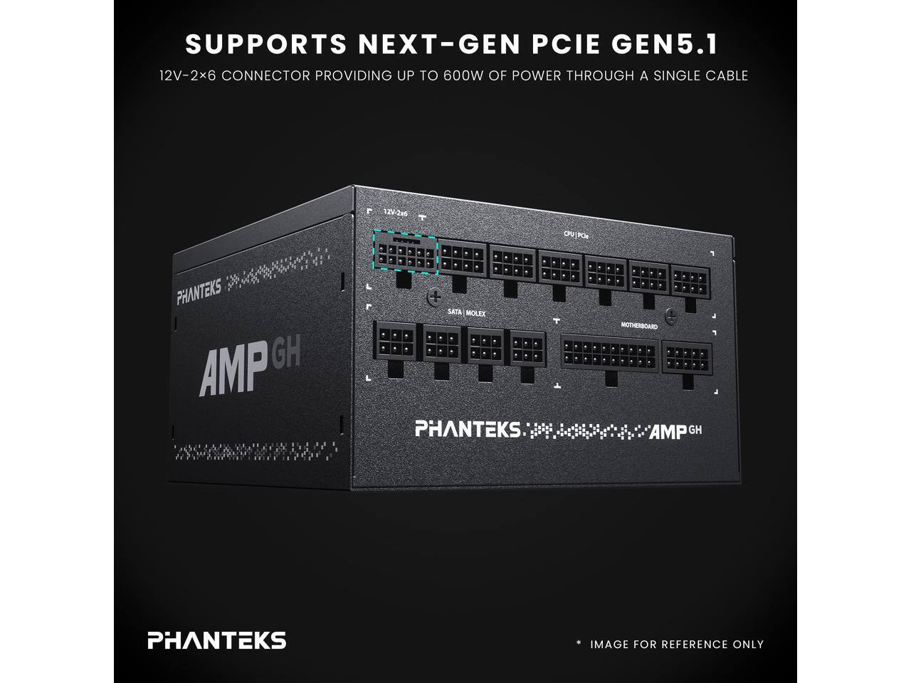 SUPPORTS NEXT-GEN PCIE GEN5.1  
12V-2x6 CONNECTOR PROVIDING UP TO 600W OF POWER THROUGH A SINGLE CABLE  
129-2e5 DU POE PHANTEKS AMP GH  
PHANTEKS MOTHERBOARD  
IMAGE FOR REFERENCE ONLY
