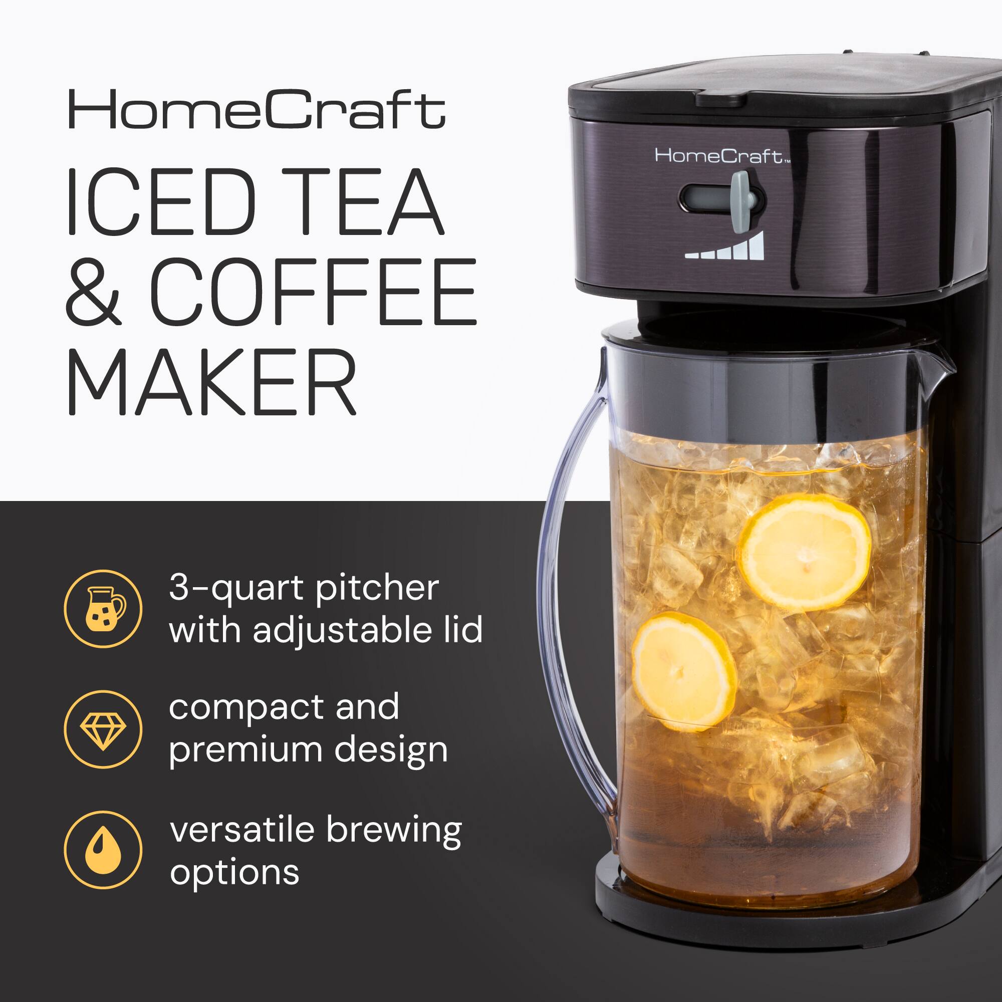 HomeCraft ICED TEA & COFFEE MAKER

- 3-quart pitcher with adjustable lid
- Compact and premium design
- Versatile brewing options