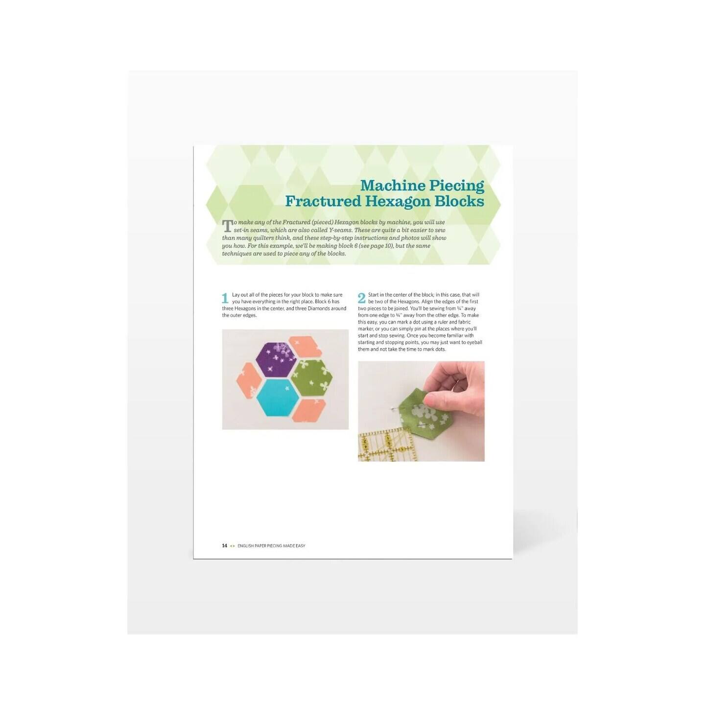 Machine Piecing Fractured Hexagon Blocks

To make any of the Fractured (plucked) Hexagon blocks by machine, you will use the same instructions and photos as shown on page 40, but the same techniques are used to piece one of the blocks.

1. Lay out all the pieces for your block; make sure you have everything in the right place. Black has three centers, and three diamonds around the outer ridges.

2. Start in the center of the block. In this case, that will be two of the Hexagons. Align the edges of the first two pieces together, and mark one edge to "away" from other edges to take the next piece. This is easy, you will mark a dot using a ruler and a fabric pencil. Once you become familiar with this, you can simply mark dots. Take your time to mark dots, and don't take the time to sew dots.