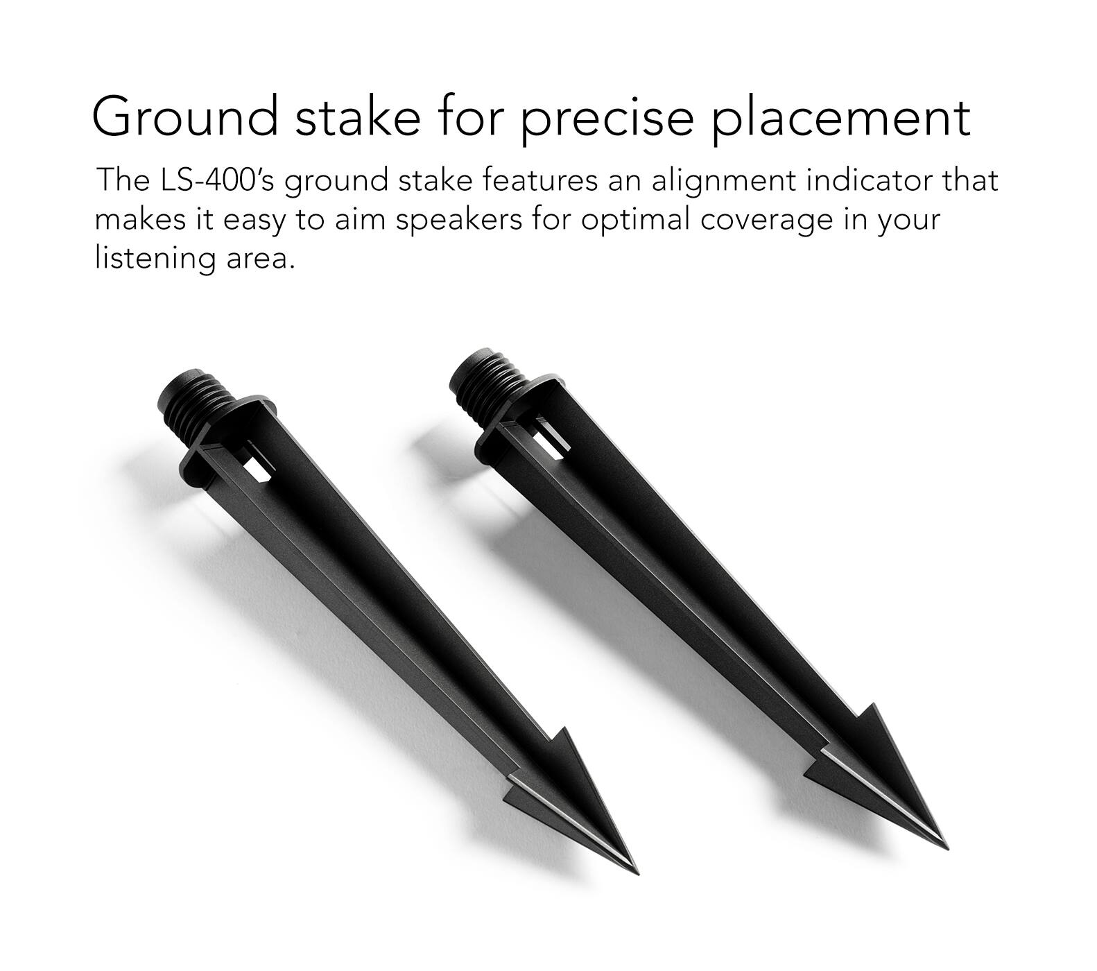 The LS-400's ground stake is designed for precise placement. It features an alignment indicator that helps aim speakers for optimal coverage in your listening area.