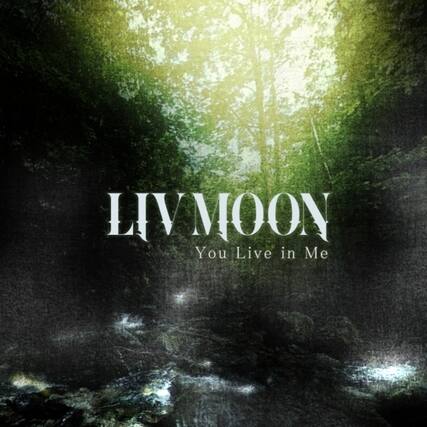 LIV MOON
You Live in Me