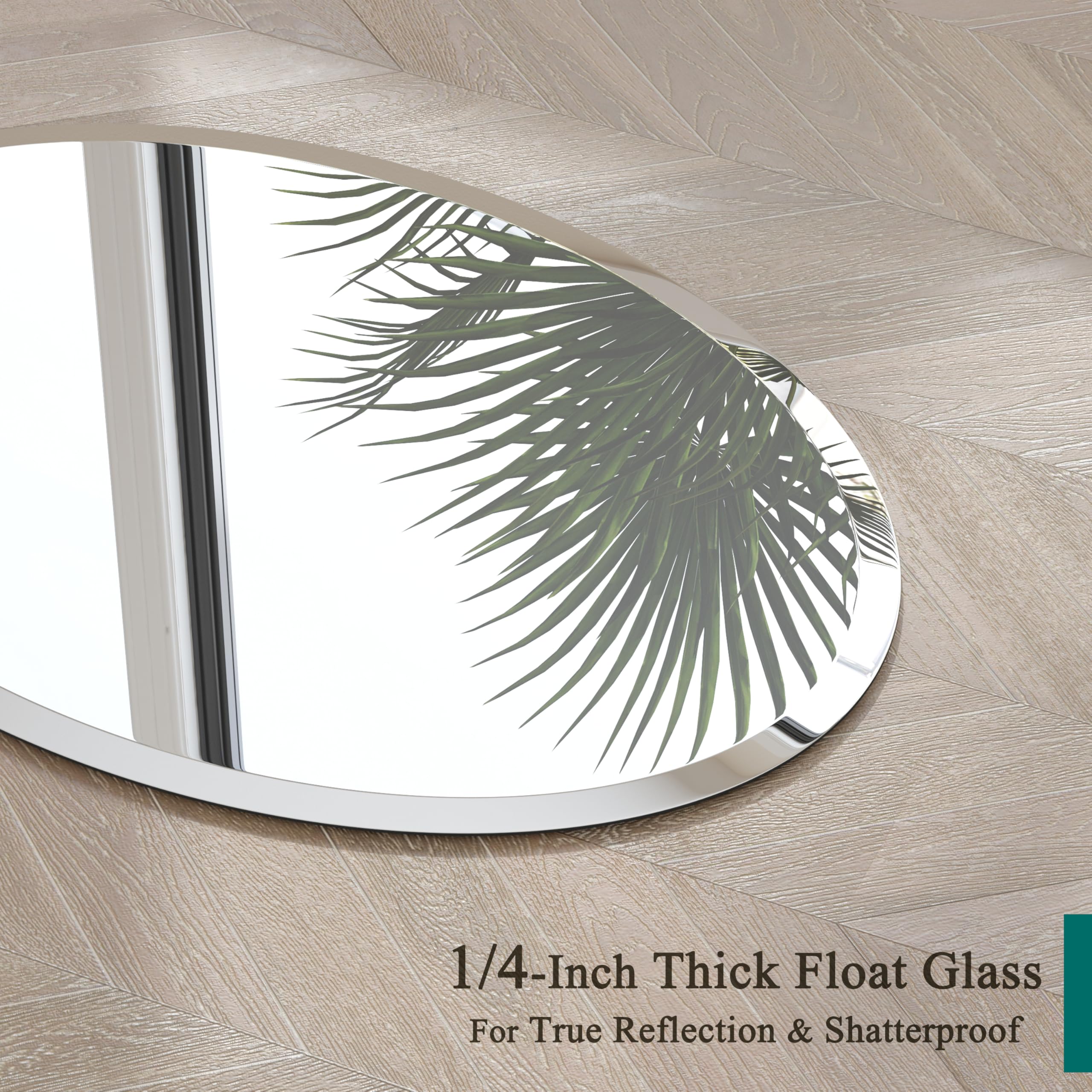 1/4-Inch Thick Float Glass  
For True Reflection & Shatterproof