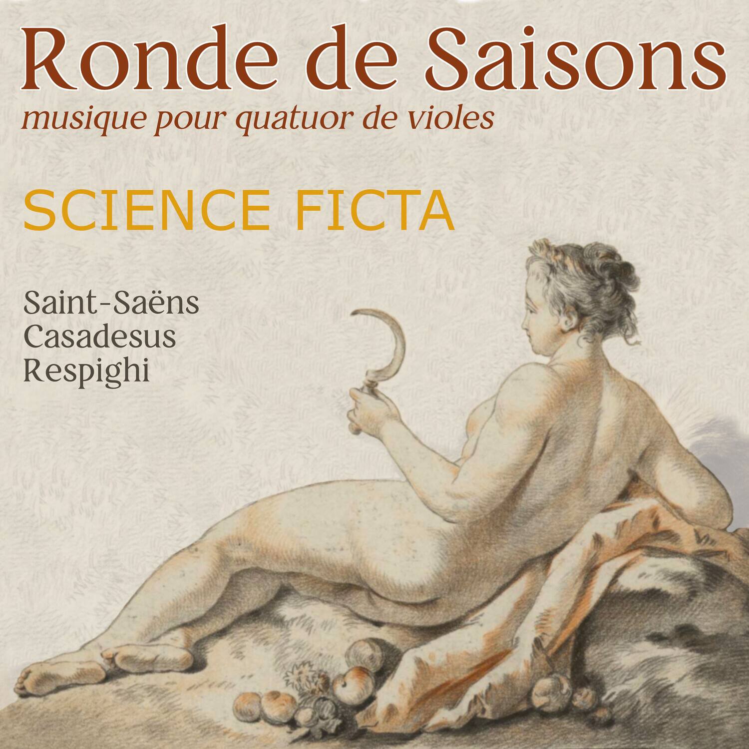 Ronde de Saisons  
musique pour quatuor de viols  

SCIENCE FICTION  

Saint-Saëns  
Casadesus  
Respighi