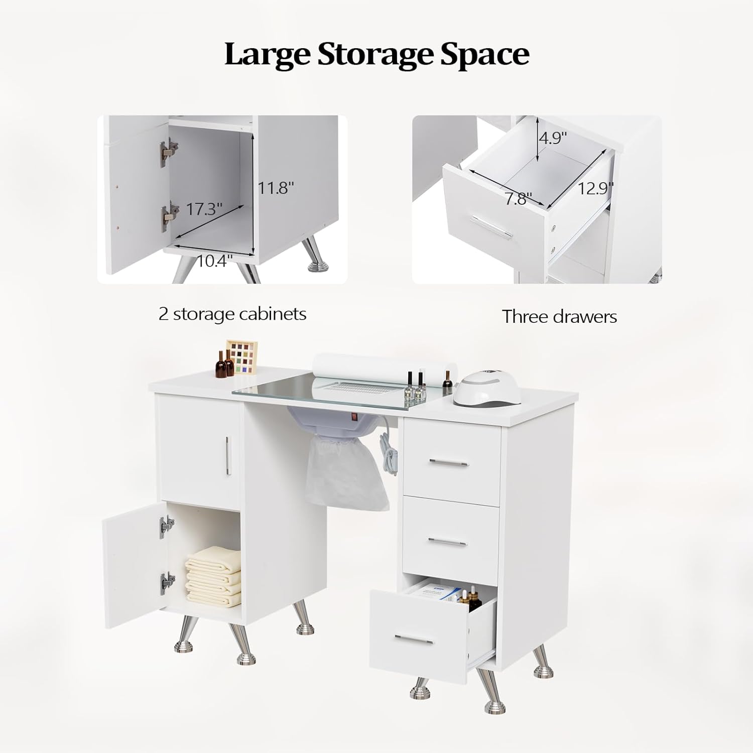 Large Storage Space

2 storage cabinets
- 17.3" x 11.8" x 10.4"

Three drawers
- 12.9" x 7.8" x 4.9"