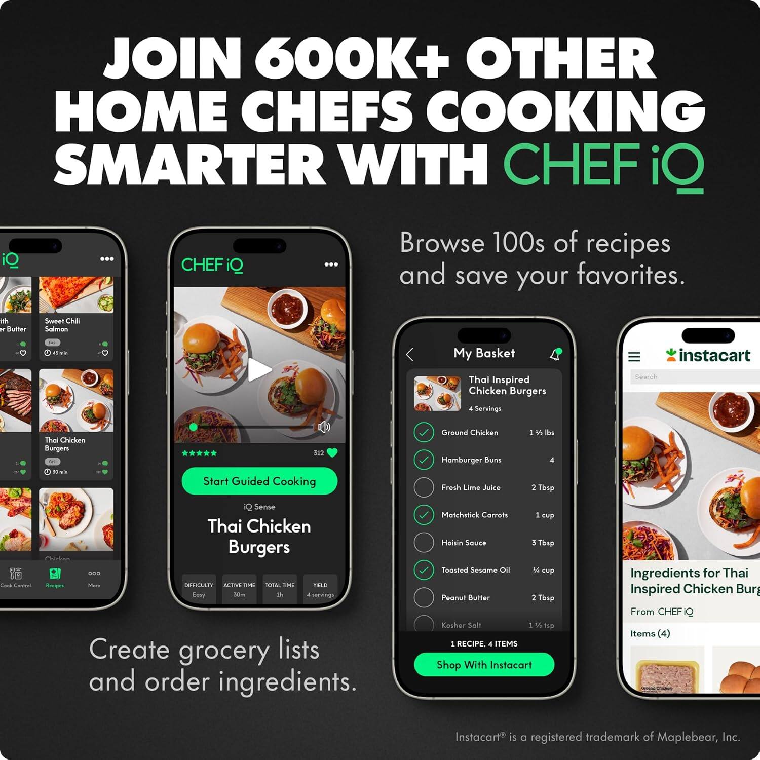 JOIN 600K+ OTHER HOME CHEFS COOKING SMARTER WITH CHEF iQ

Browse 100s of recipes and save your favorites.

Create grocery lists and order ingredients.

- Sweet Chili Butter Salmon
- Thai Inspired Chicken Burgers

Start Guided Cooking

Thai Chicken Burgers

Ingredients for Thai Inspired Chicken Burgers

- Ground Chicken 1 ½ lbs
- Hamburger Buns 4
- Fresh Lime Juice 2 Tbsp
- Matchstick Carrots 1 cup
- Hoisin Sauce 3 Tbsp
- Toasted Sesame Oil ½ cup
- Peanut Butter 2 Tbsp
- Kosher Salt 1 ½ tsp

1 RECIPE, 4 ITEMS

Shop With Instacart

Instacart® is a registered trademark of Maplebear, Inc.