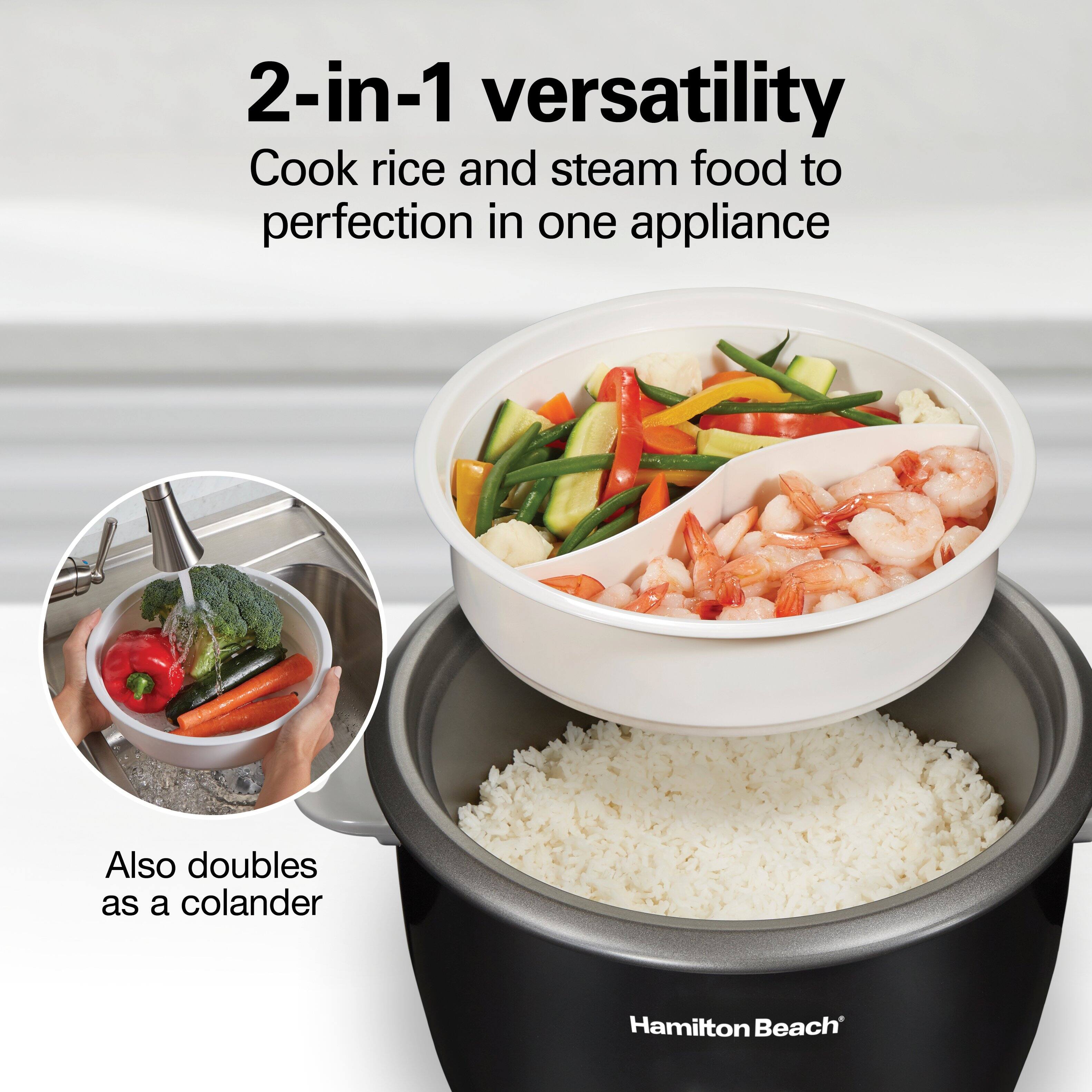 2-in-1 versatility  
Cook rice and steam food to perfection in one appliance  
Also doubles as a colander  
Hamilton Beach