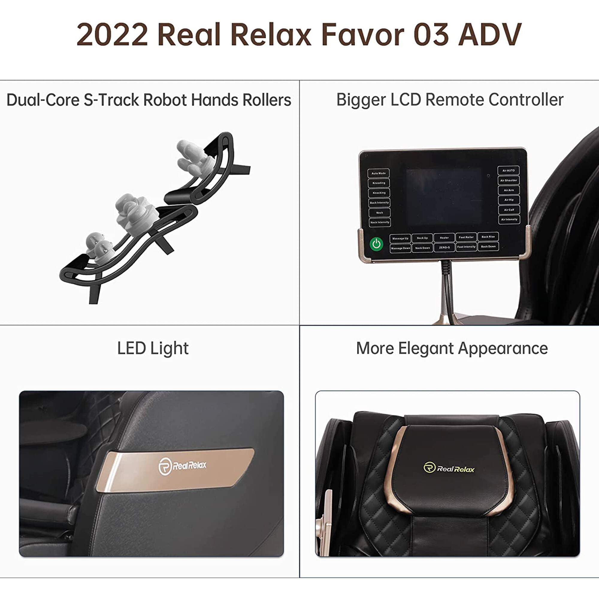 2022 Real Relax Favor 03 ADV

- Dual-Core S-Track Robot Hands Rollers
- Bigger LCD Remote Controller
- LED Light
- More Elegant Appearance