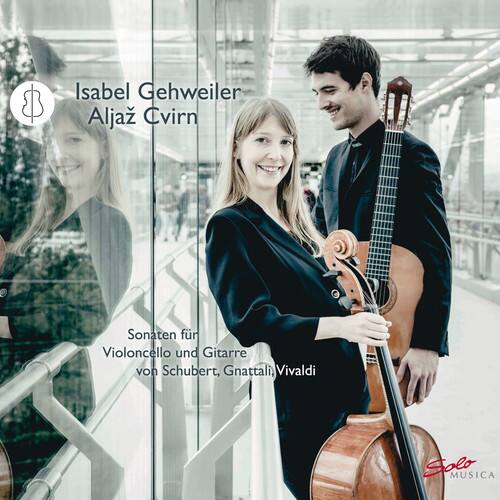 Isabel Gehweiler  
Aljaz Čvirn  

Sonaten für Violoncello und Gitarre  
von Schubert, Gnattali, Vivaldi  

Solo MUSICA