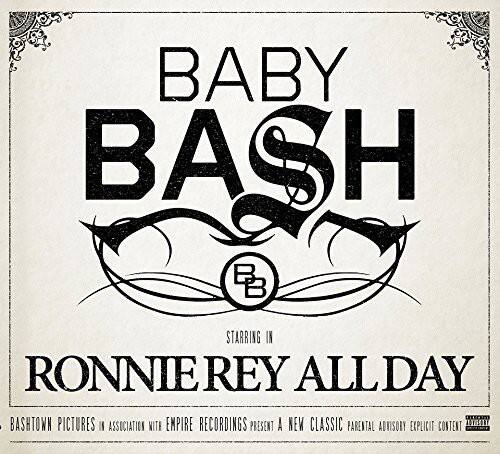 BABY BASH  
STARRING IN  
RONNIE REY ALLDAY  

BASHTOWN PICTURES in association with EMPIRE RECORDINGS present a new classic  
PARENTAL ADVISORY EXPLICIT CONTENT