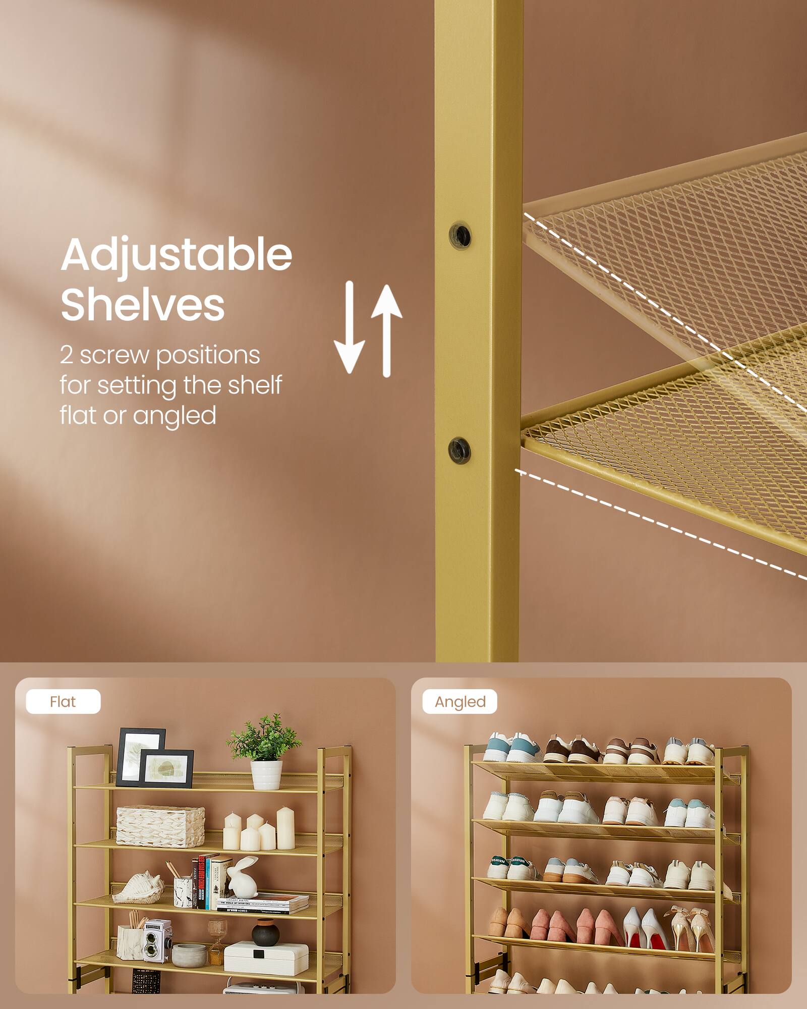 Adjustable Shelves  
2 screw positions for setting the shelf flat or angled  

Flat  
Angled