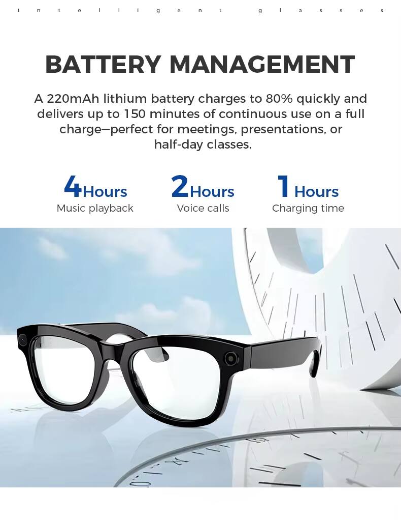 BATTERY MANAGEMENT

A 220mAh lithium battery charges to 80% quickly and delivers up to 150 minutes of continuous use on a full charge—perfect for meetings, presentations, or half-day classes.

- 4 Hours: Music playback
- 2 Hours: Voice calls
- 1 Hour: Charging time