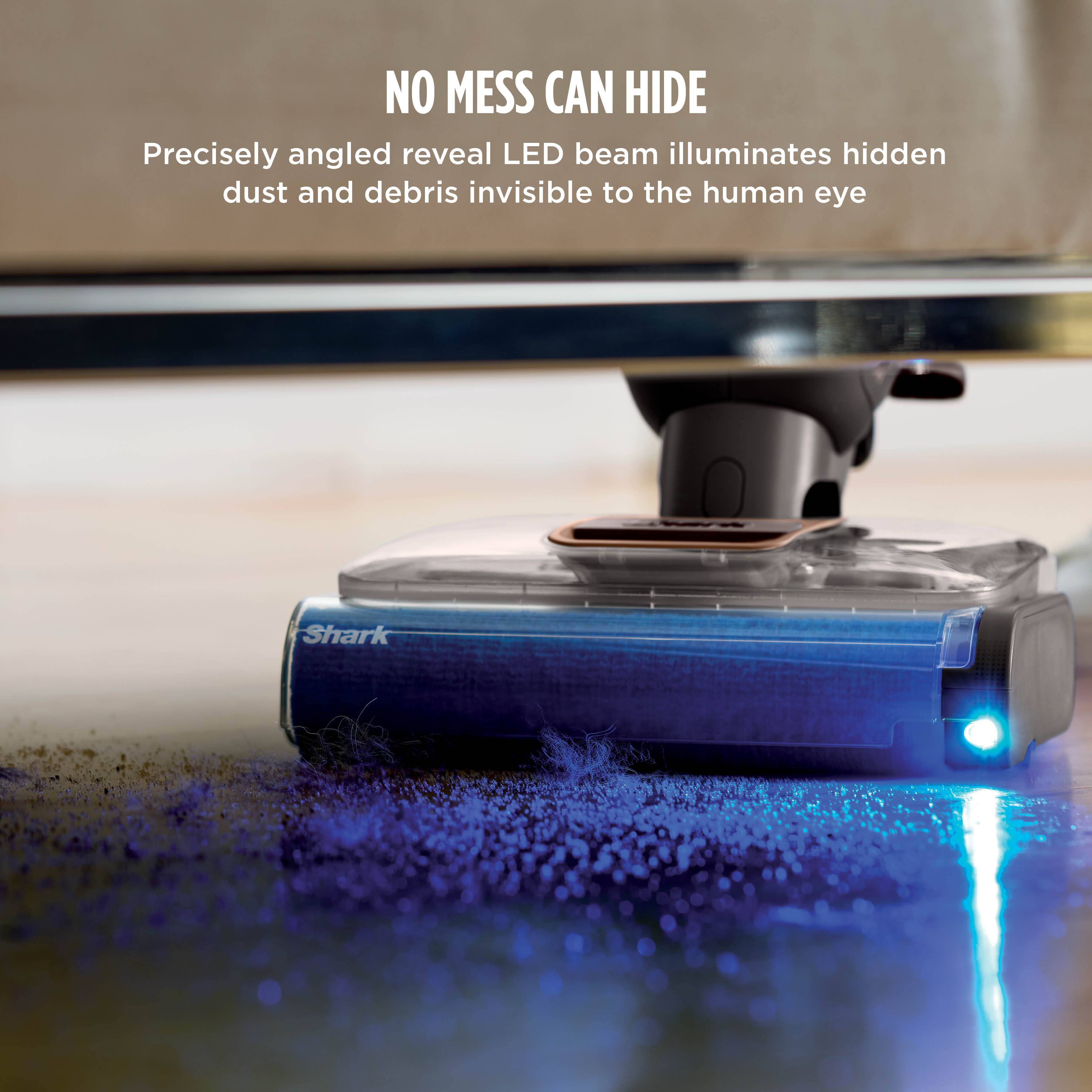 NO MESS CAN HIDE  
Precisely angled reveal LED beam illuminates hidden dust and debris invisible to the human eye