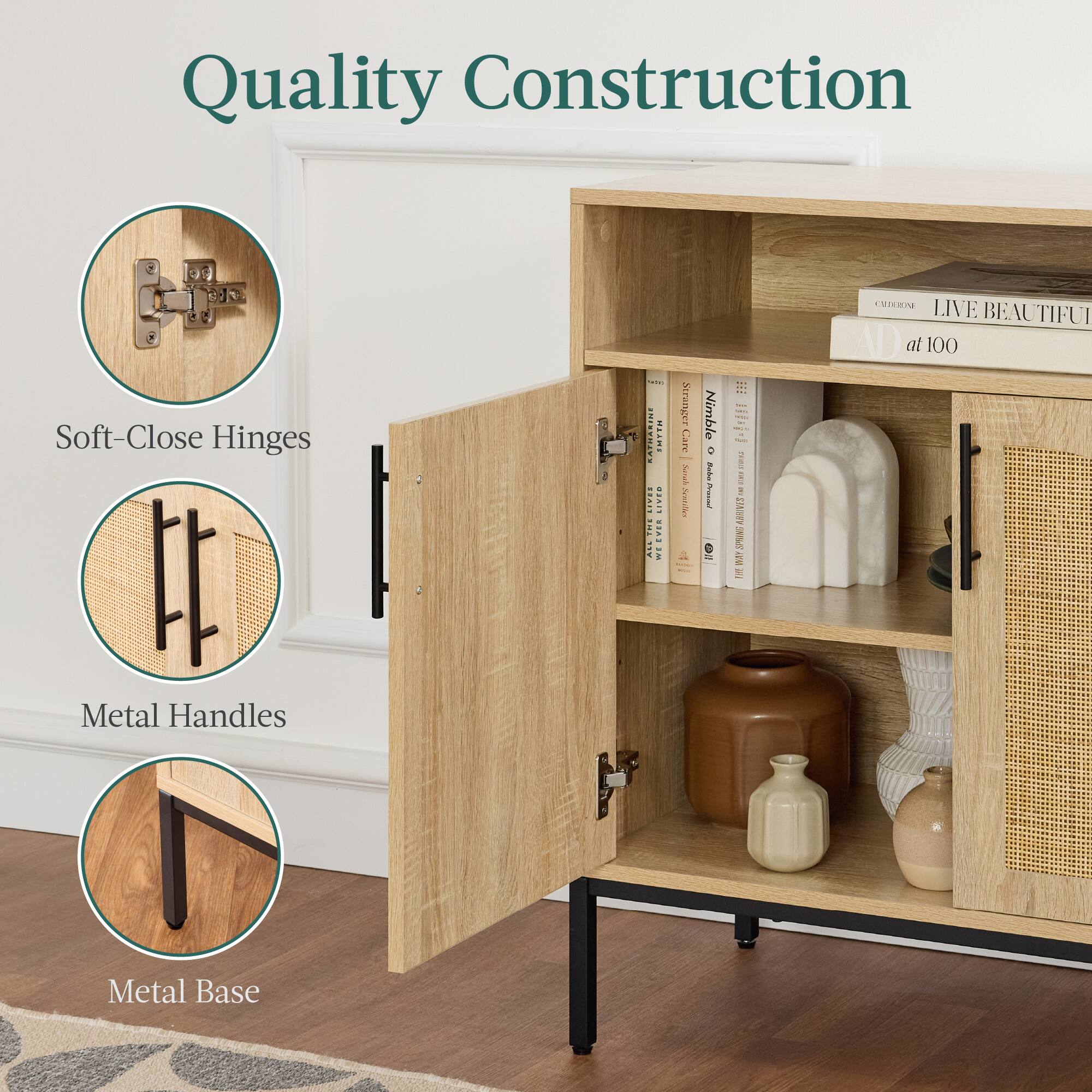 Quality Construction

Soft-Close Hinges

Metal Handles

Metal Base

LIVE BEAUTIFUL at 100