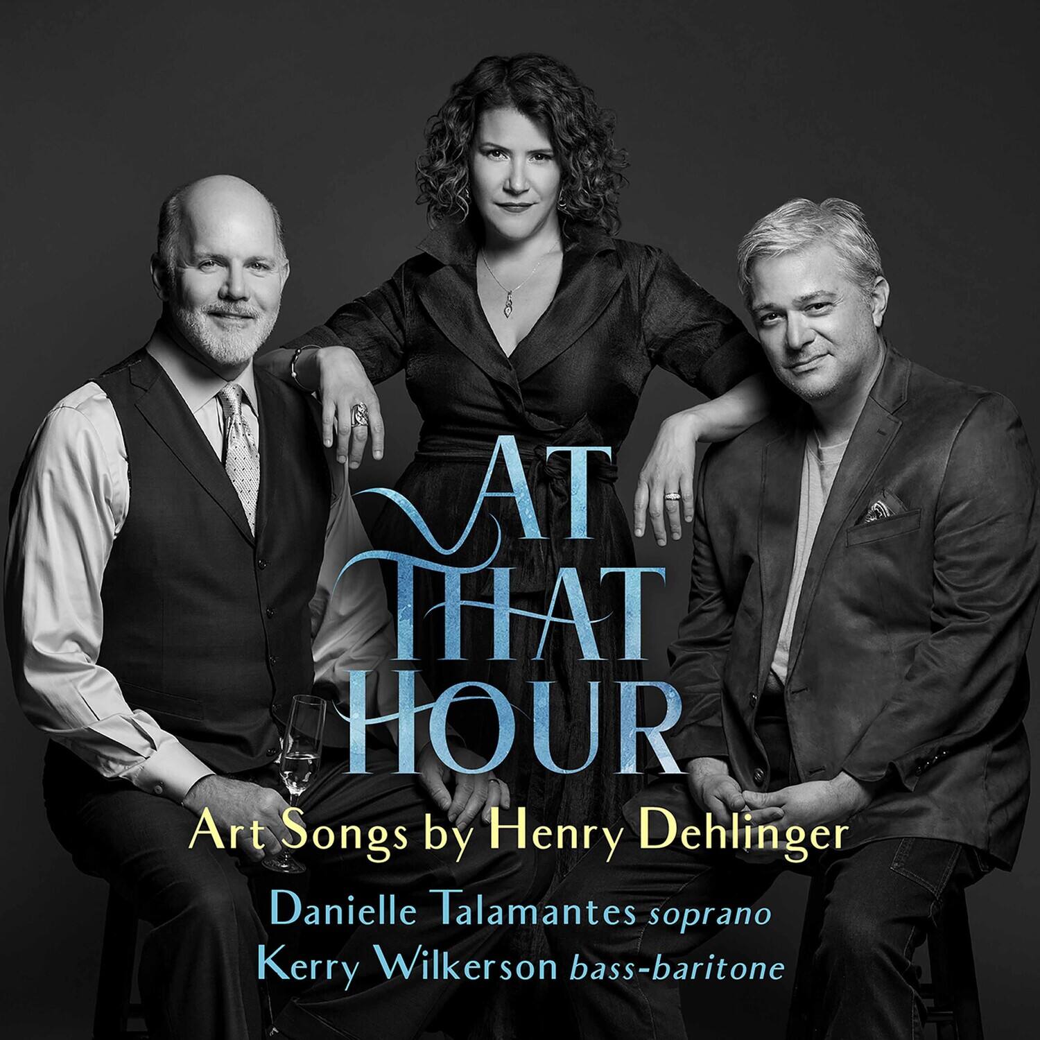 AT THAT HOUR  
Art Songs by Henry Dehlinger  

Danielle Talamantes soprano  
Kerry Wilkerson bass-baritone