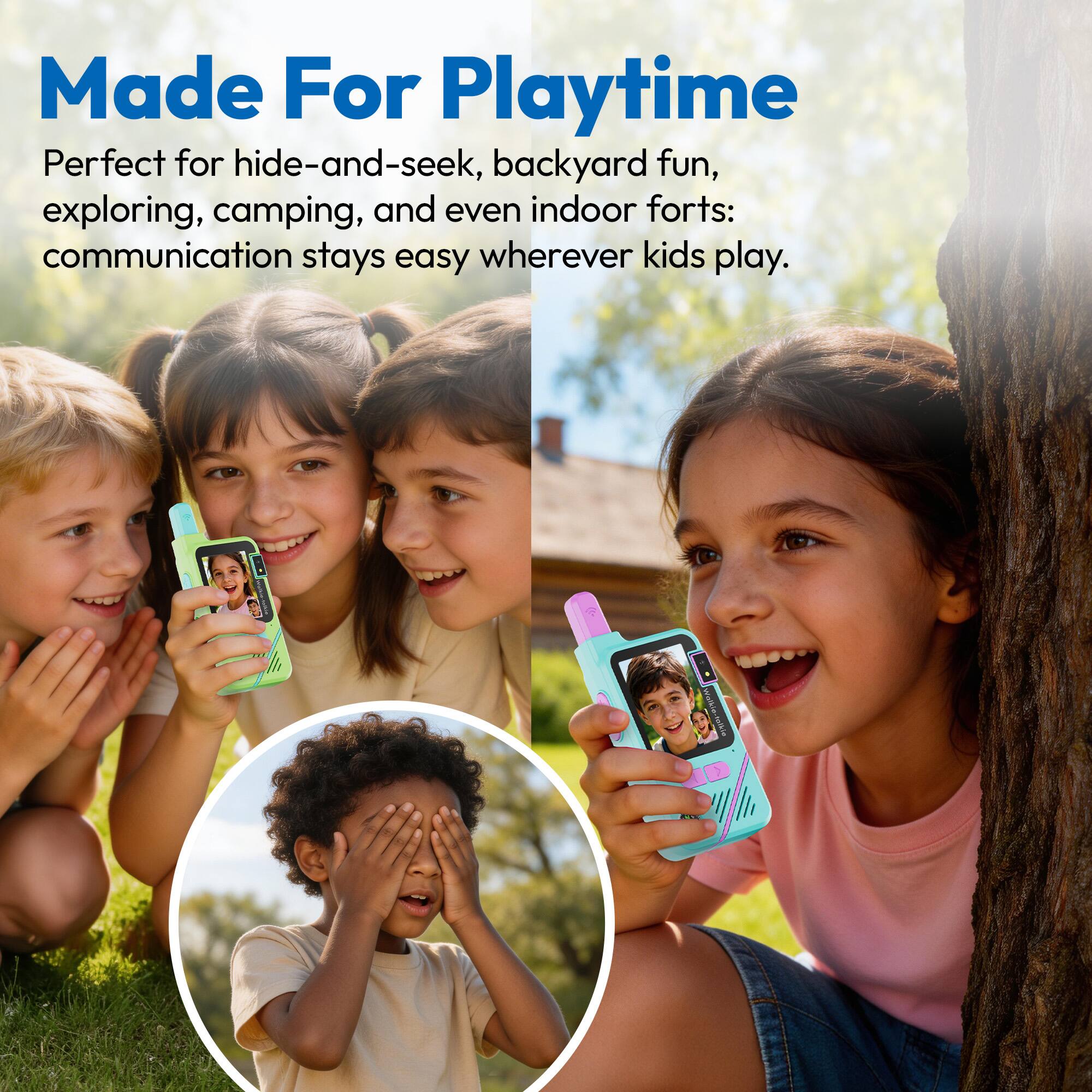 Made For Playtime

Perfect for hide-and-seek, backyard fun, exploring, camping, and even indoor forts: communication stays easy wherever kids play.