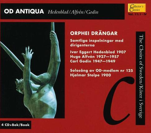 OD ANTIQUA
Hedenblad/Alfvén/Godin Classics Collector's Vol. 11:1-IV
4 CD+Bok/Book
ORPHEI DRÄNGAR
Samliga inspelningar med dirigenterna
Ivar Eggert Hedenblad 1907
Hugo Alfvén 1927–1957
Carl Godin 1947–1949
Solosång av OD-medlem nr 125
Hjalmar Stolpe 1900
The Choirs of Sweden/Körer i Sverige
C