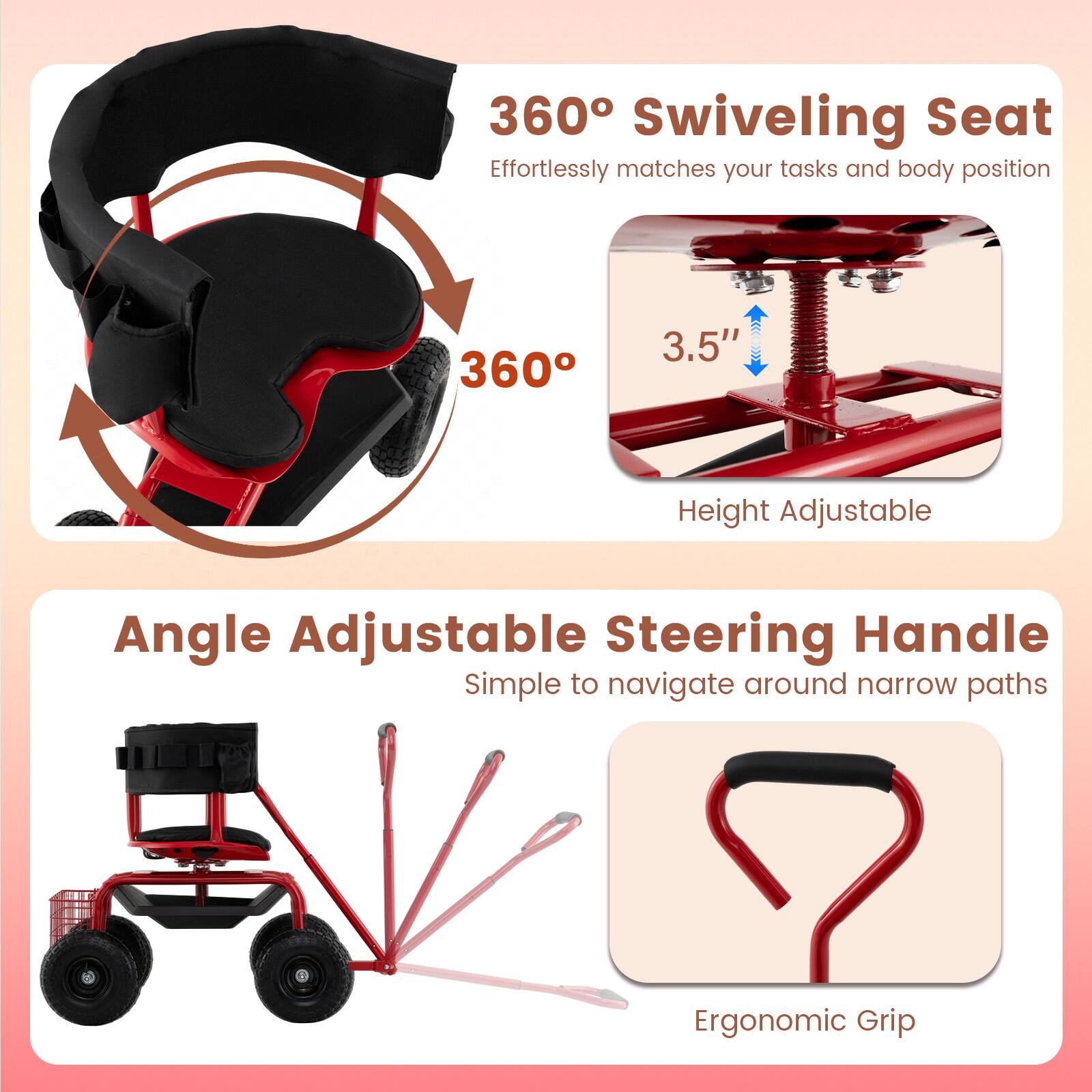 360° Swiveling Seat  
Effortlessly matches your tasks and body position

3.5" Height Adjustable

Angle Adjustable Steering Handle  
Simple to navigate around narrow paths

Ergonomic Grip