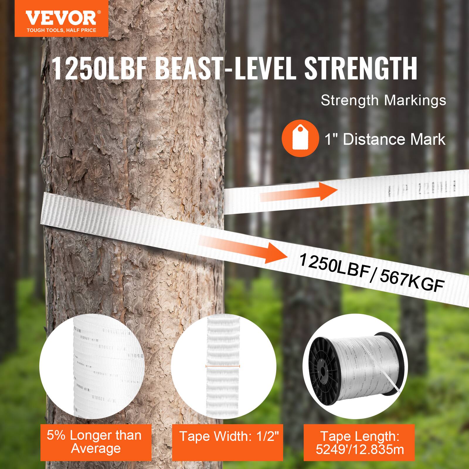 VEVOR  
TOUGH TOOLS, HALF PRICE  

1250LBF BEAST-LEVEL STRENGTH  

Strength Markings  
1" Distance Mark  

1250LBF / 567KGF  

5% Longer than Average  
Tape Width: 1/2"  
Tape Length: 5249' / 12.835m