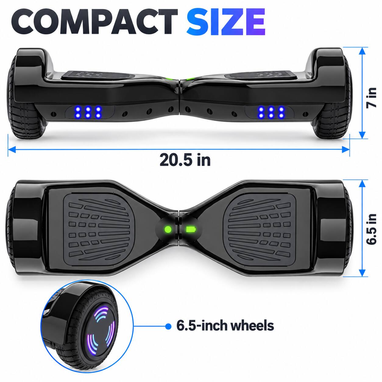 COMPACT SIZE

- 20.5 in
- 7 in
- 6.5 in

6.5-inch wheels