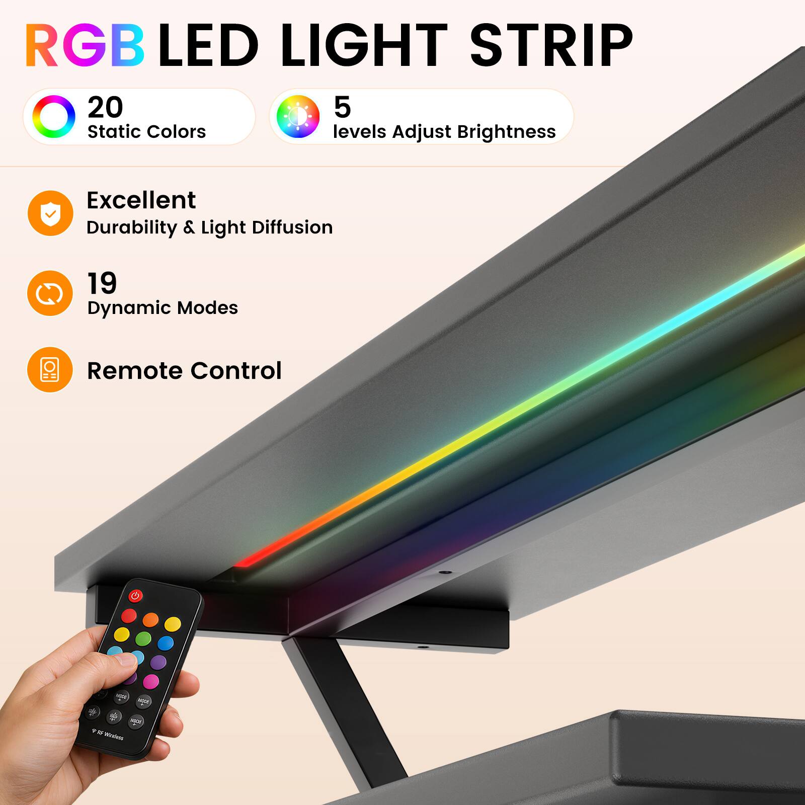 RGB LED LIGHT STRIP

- 20 Static Colors
- 5 levels Adjust Brightness
- Excellent Durability & Light Diffusion
- 19 Dynamic Modes
- Remote Control