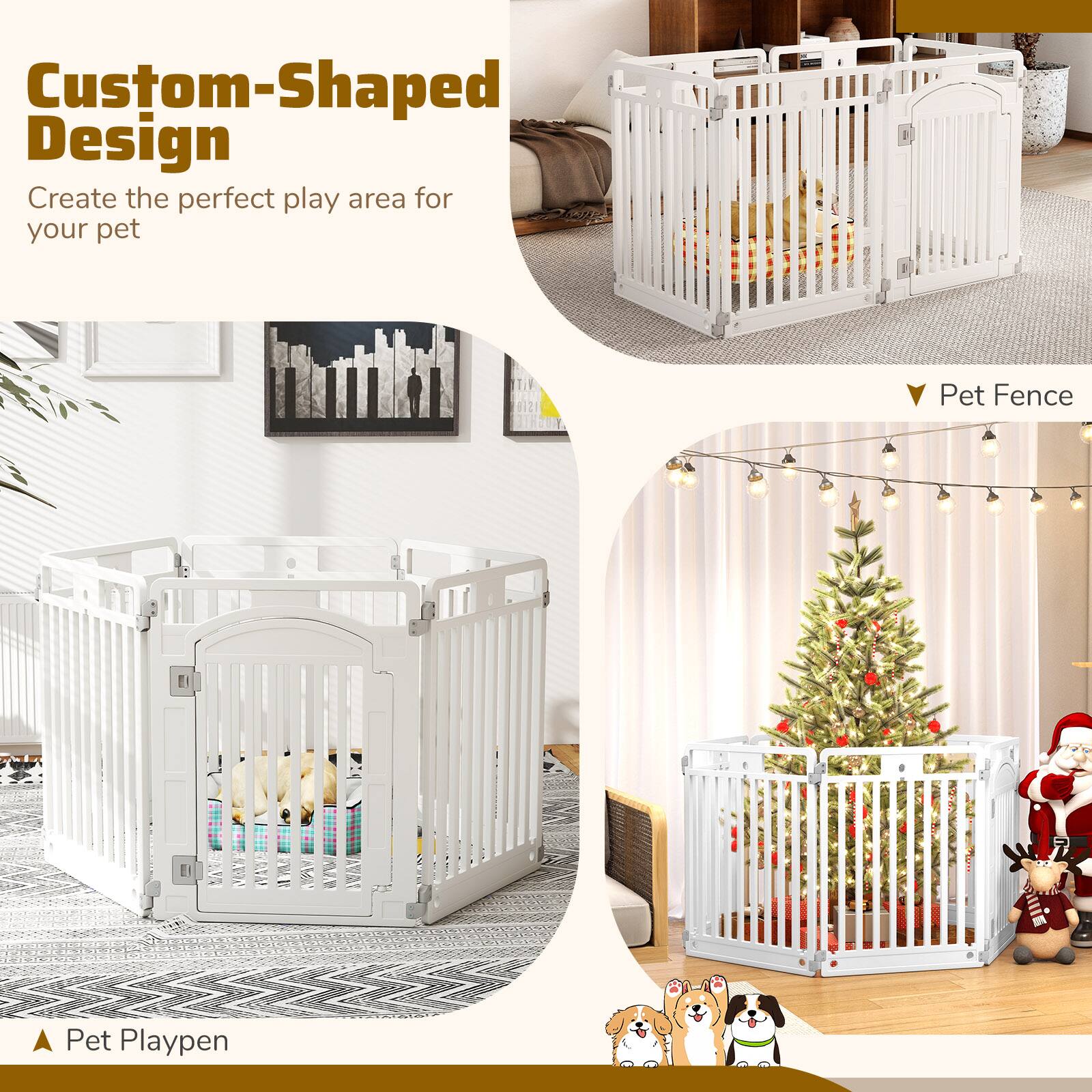 Custom-Shaped Design  
Create the perfect play area for your pet  

Pet Fence  
Pet Playpen
