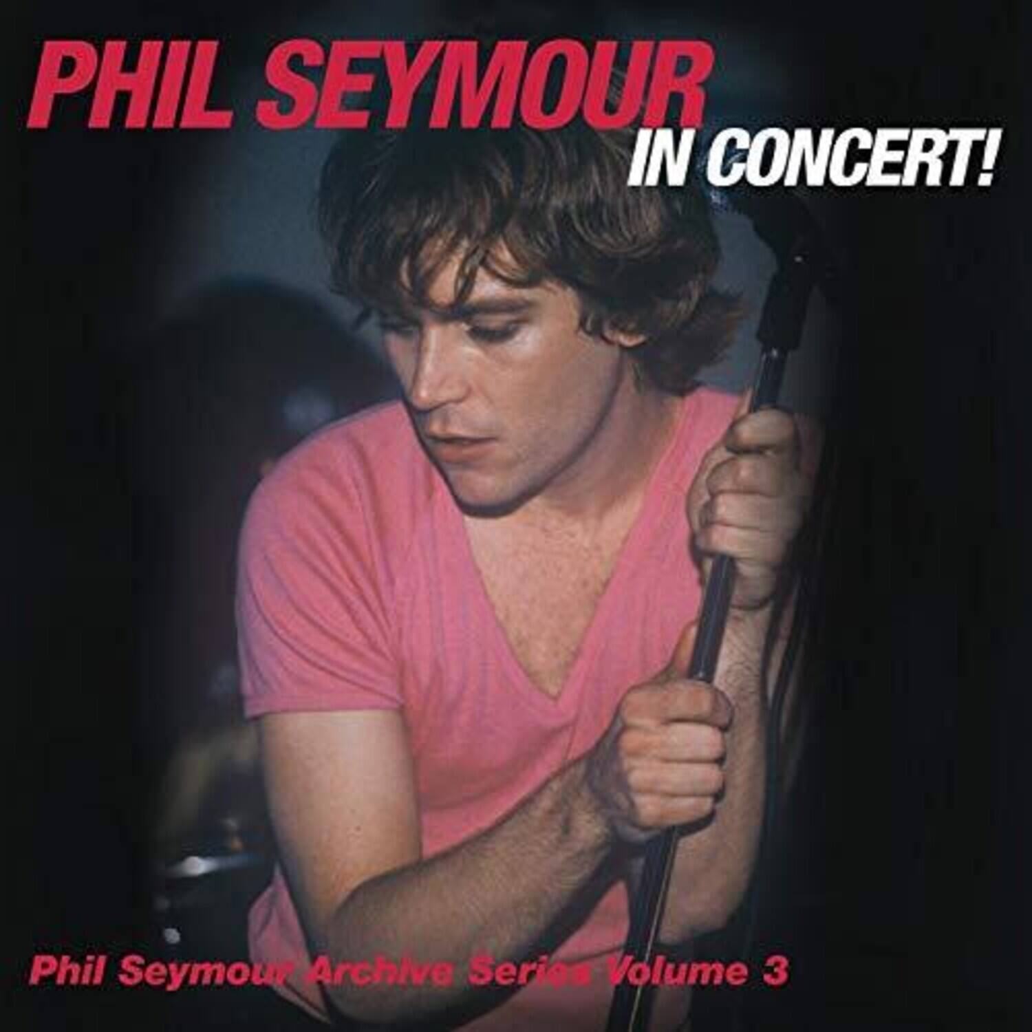 PHIL SEYMOUR IN CONCERT!  
Phil Seymour Archive Series Volume 3